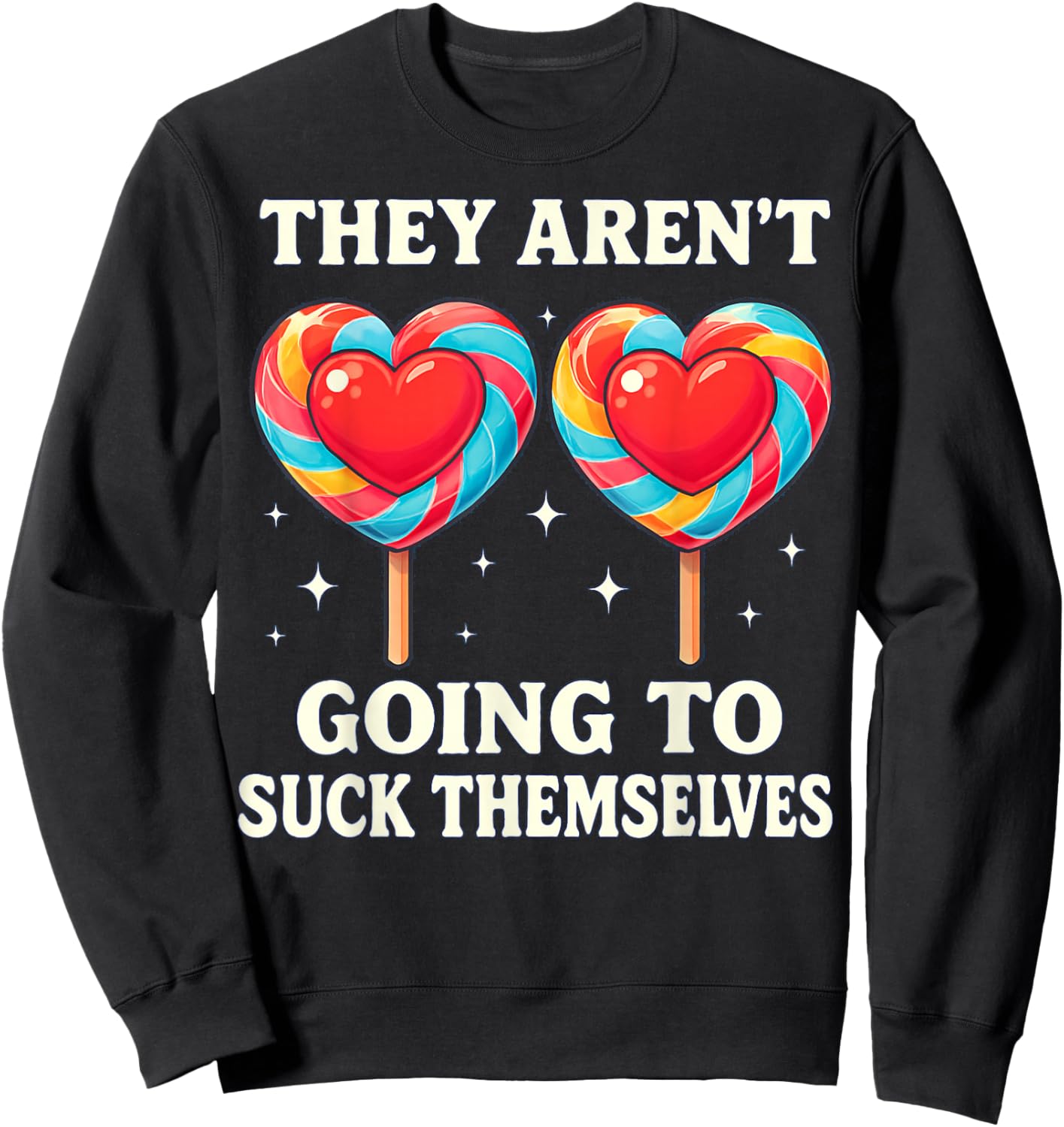 They aren't Going to Suck Themselves Funny Lollipop Design Sweatshirt - Sweatshirt | Black
