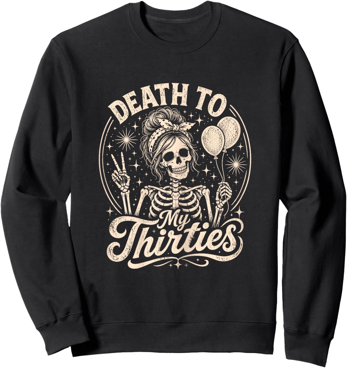 Death to My Thirties Funny 40th Birthday Skeleton Sweatshirt - Sweatshirt | Black