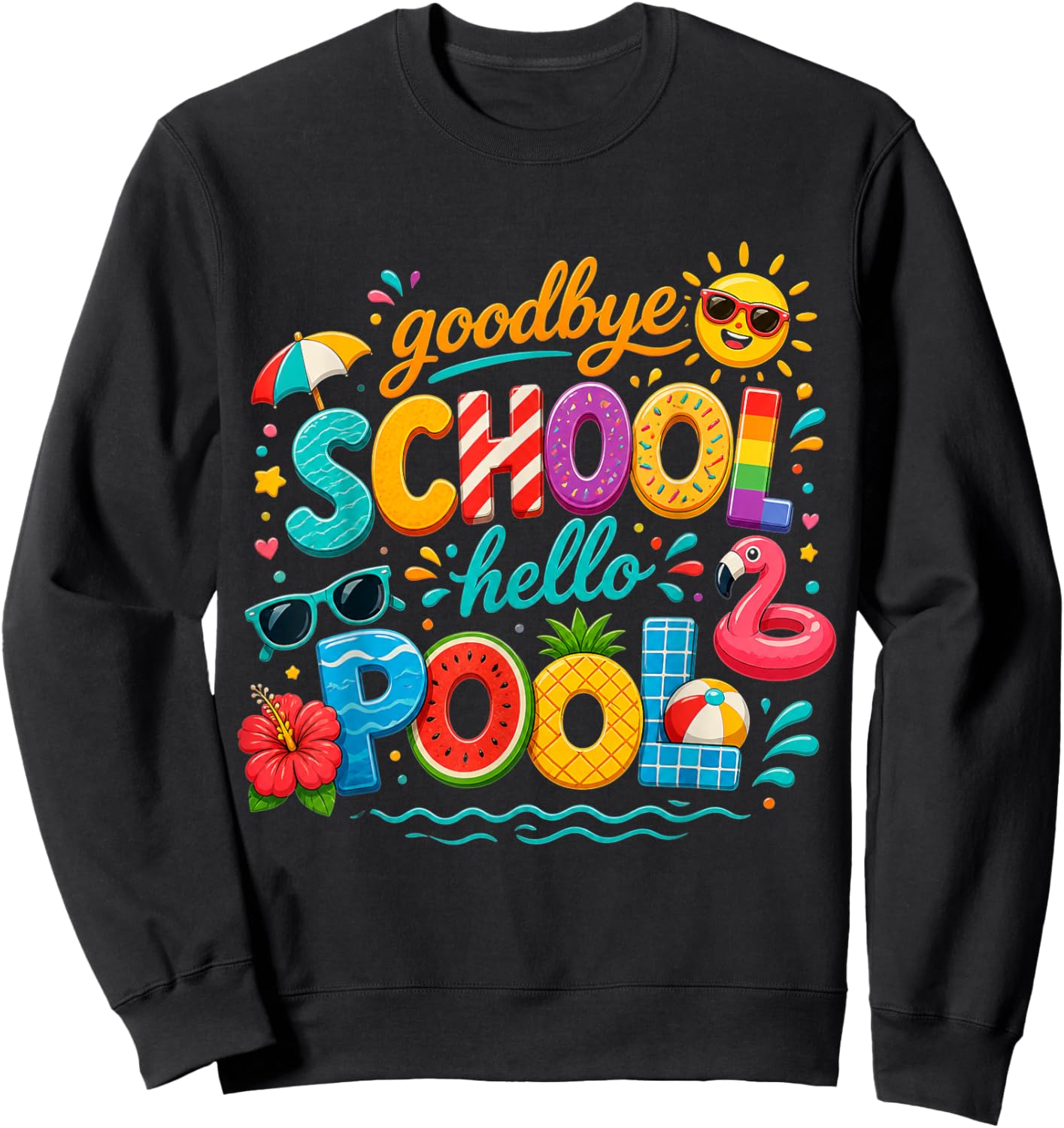Goodbye School Hello Pool Last Day of School Summer Vacation Sweatshirt - Sweatshirt | Black