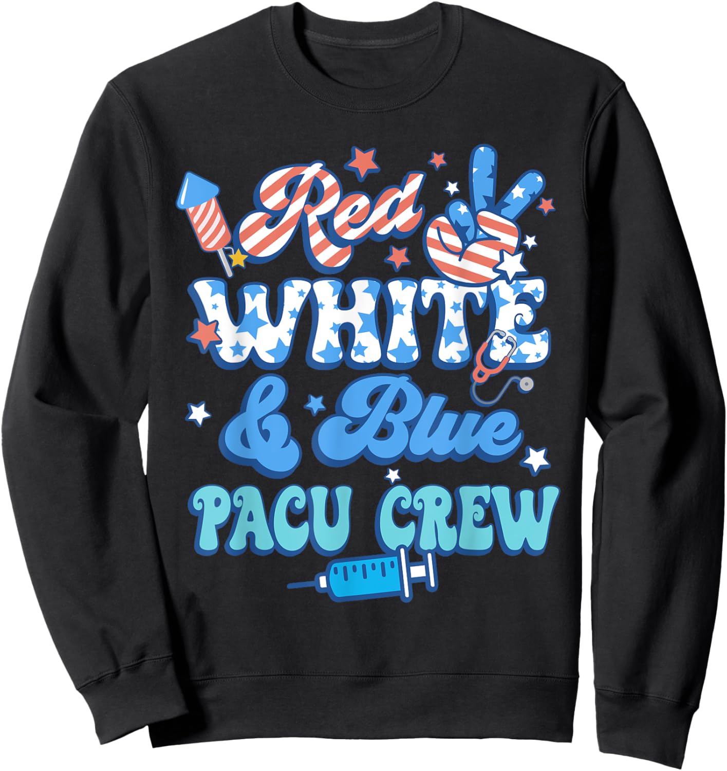 Groovy Red White Blue PACU Crew PACU Nurse 4th Of July Sweatshirt - Sweatshirt | Black