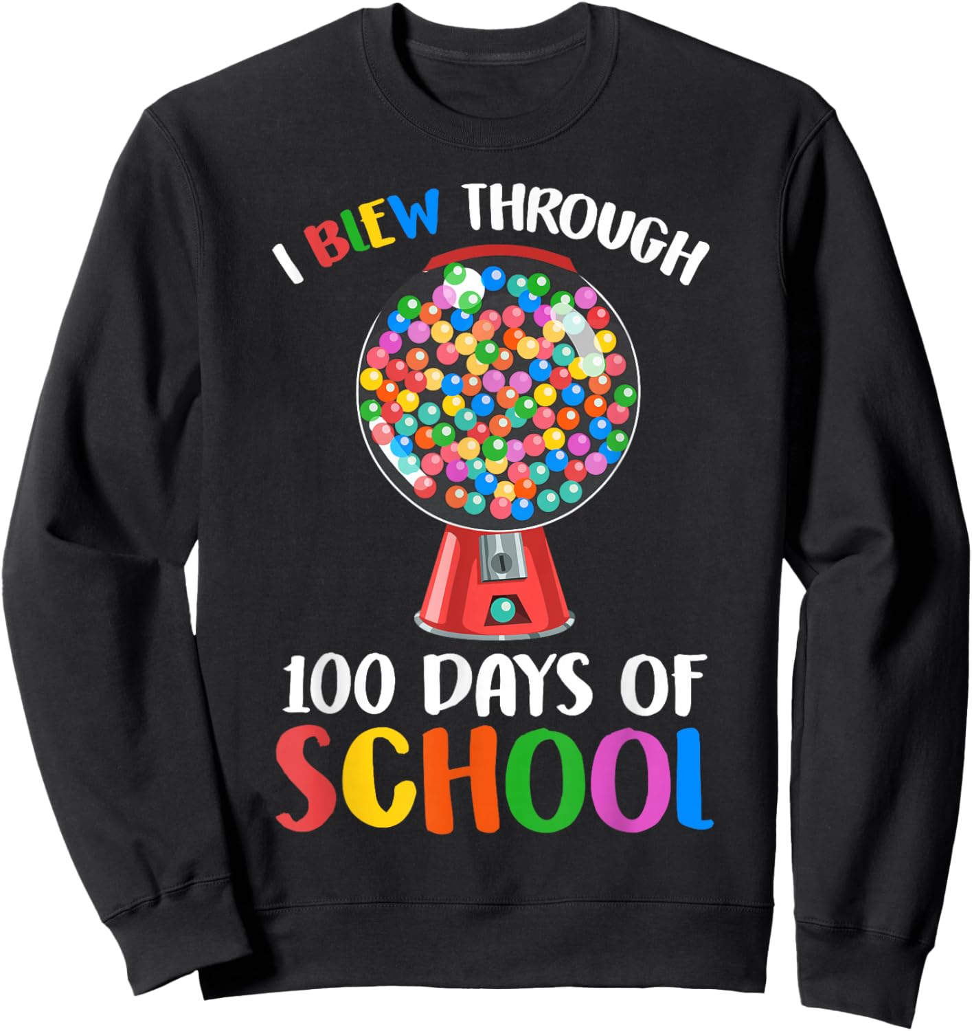 I Blew Through 100 Days of School Gumball Happy 100th Day Sweatshirt - Sweatshirt | Black