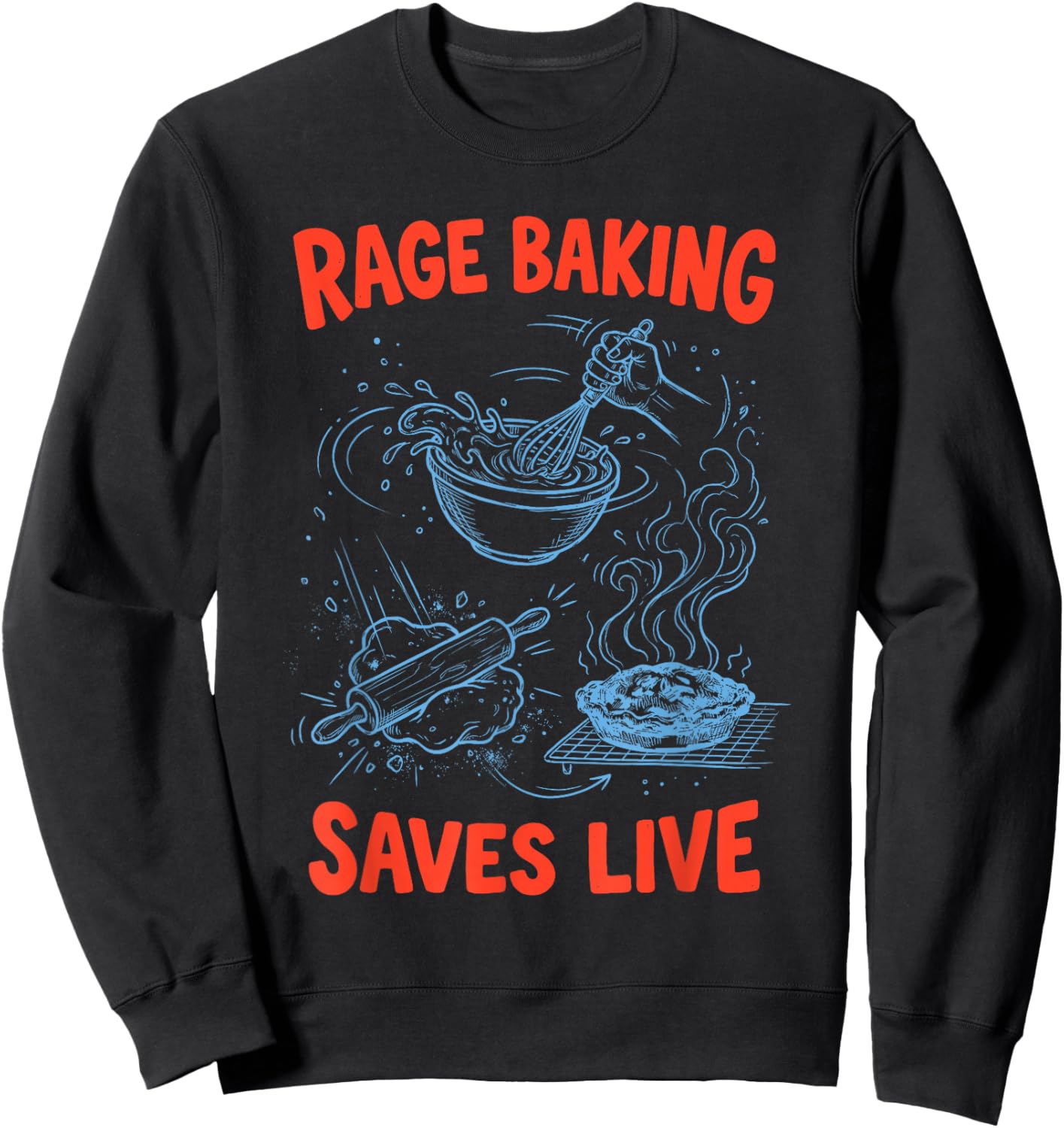 Rage Baking Saves Live Chaos Kitchen Funny Ironic Baker Sweatshirt - Sweatshirt | Black