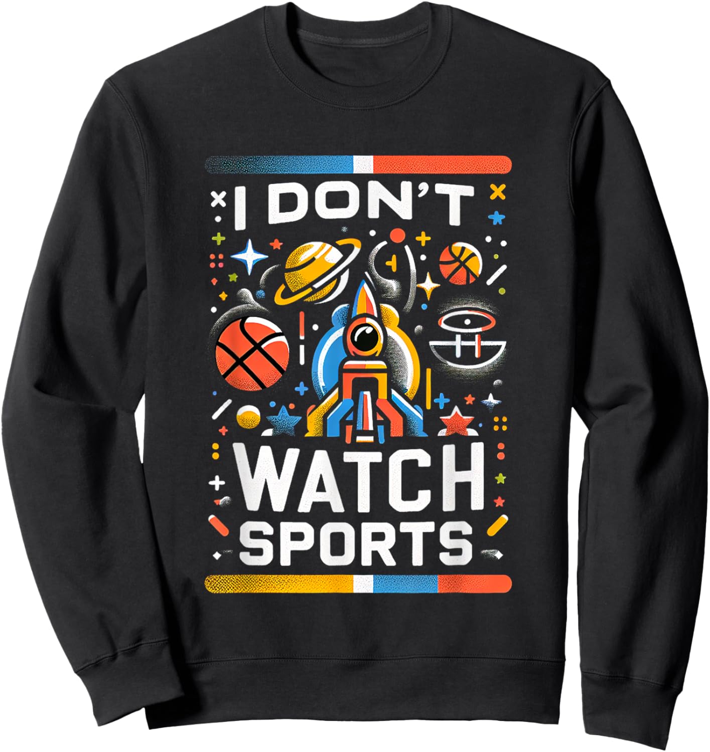 I Don't Watch Sports Anti-Sports Humor Sweatshirt - Sweatshirt | Black