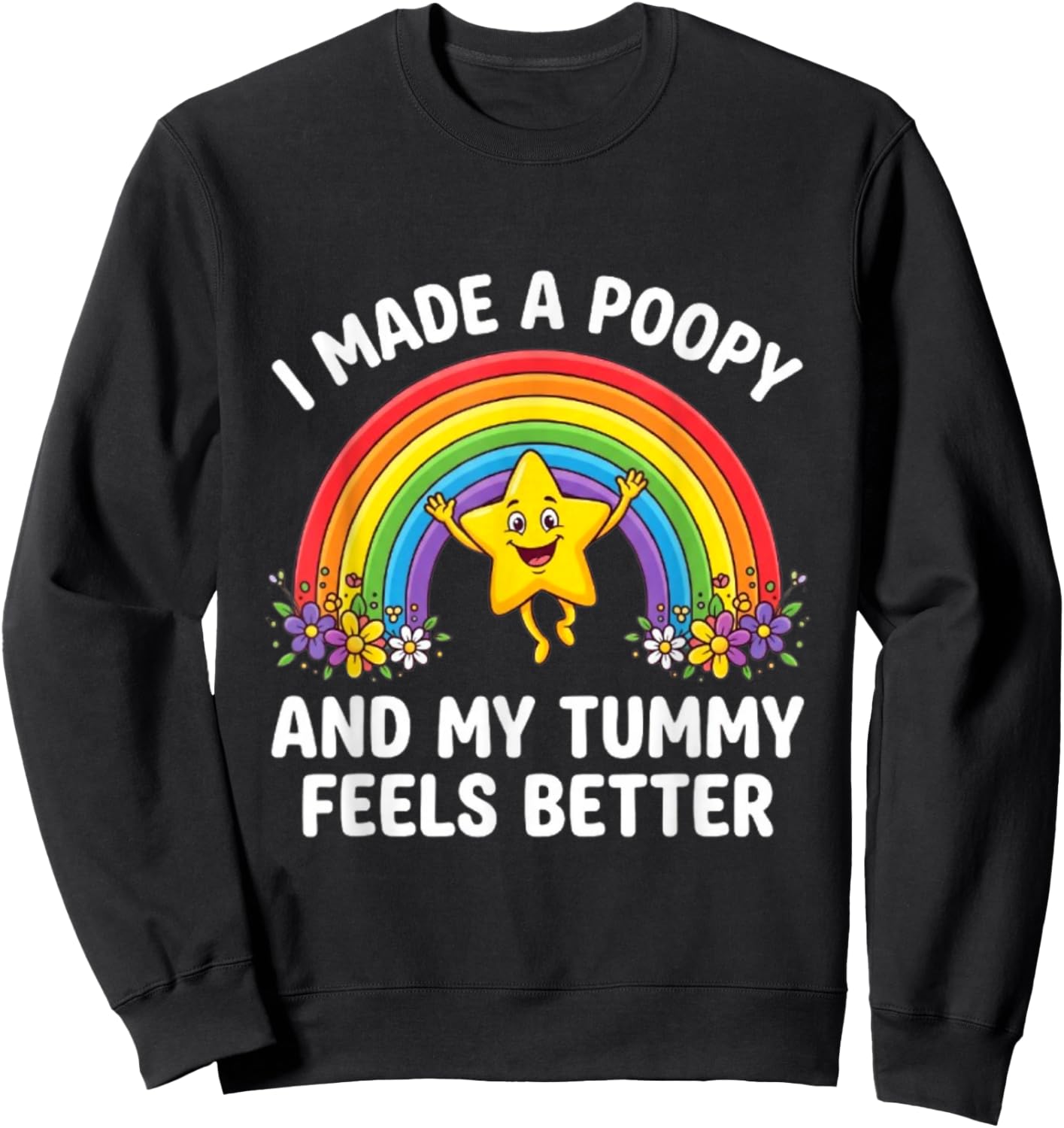 I Made A Poopy and My Tummy Feels Better Sweatshirt - Sweatshirt | Black