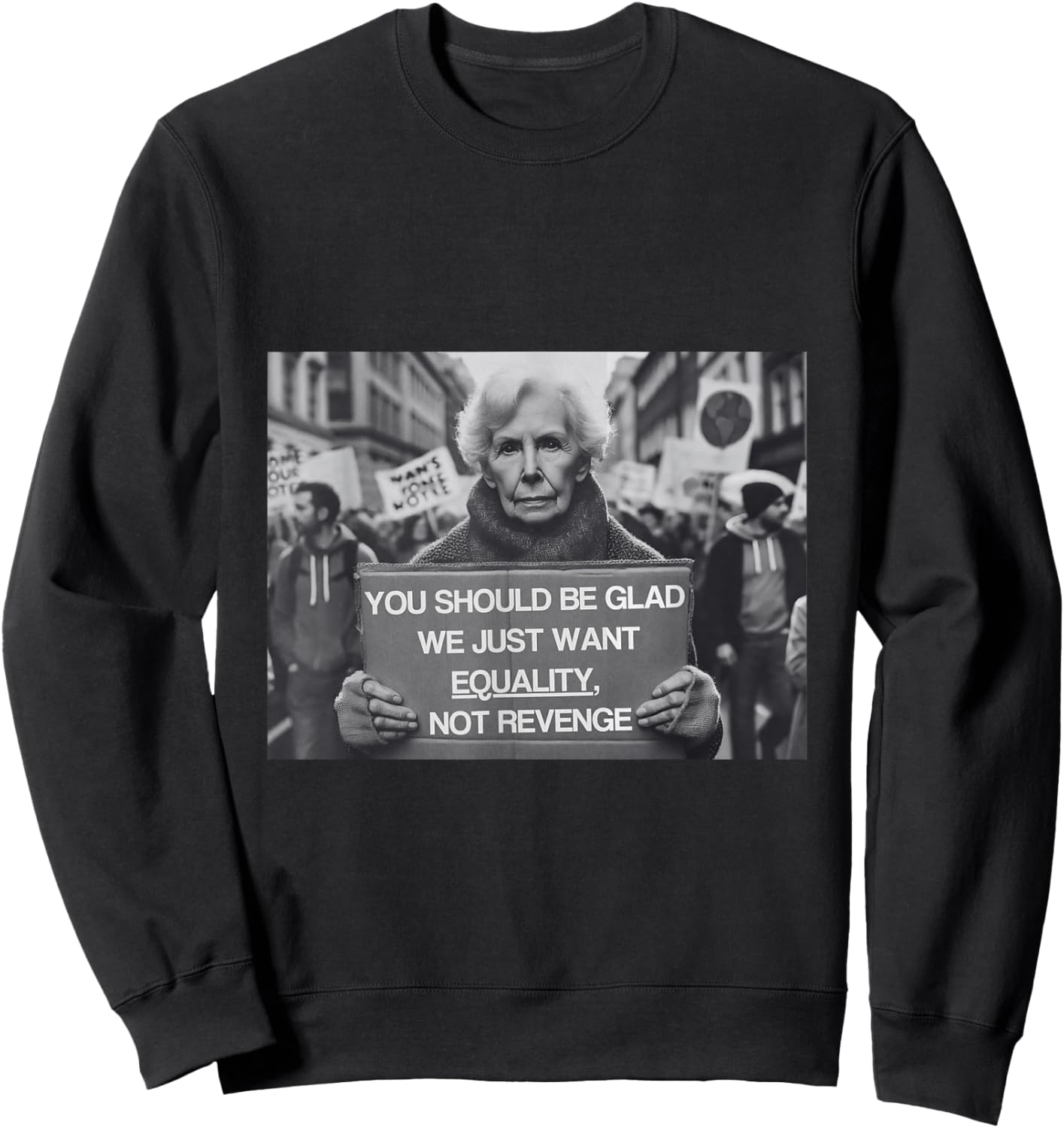 You Should Be Glad We Just Want Equality, Not Revenge , black, S Sweatshirt - Sweatshirt | Black