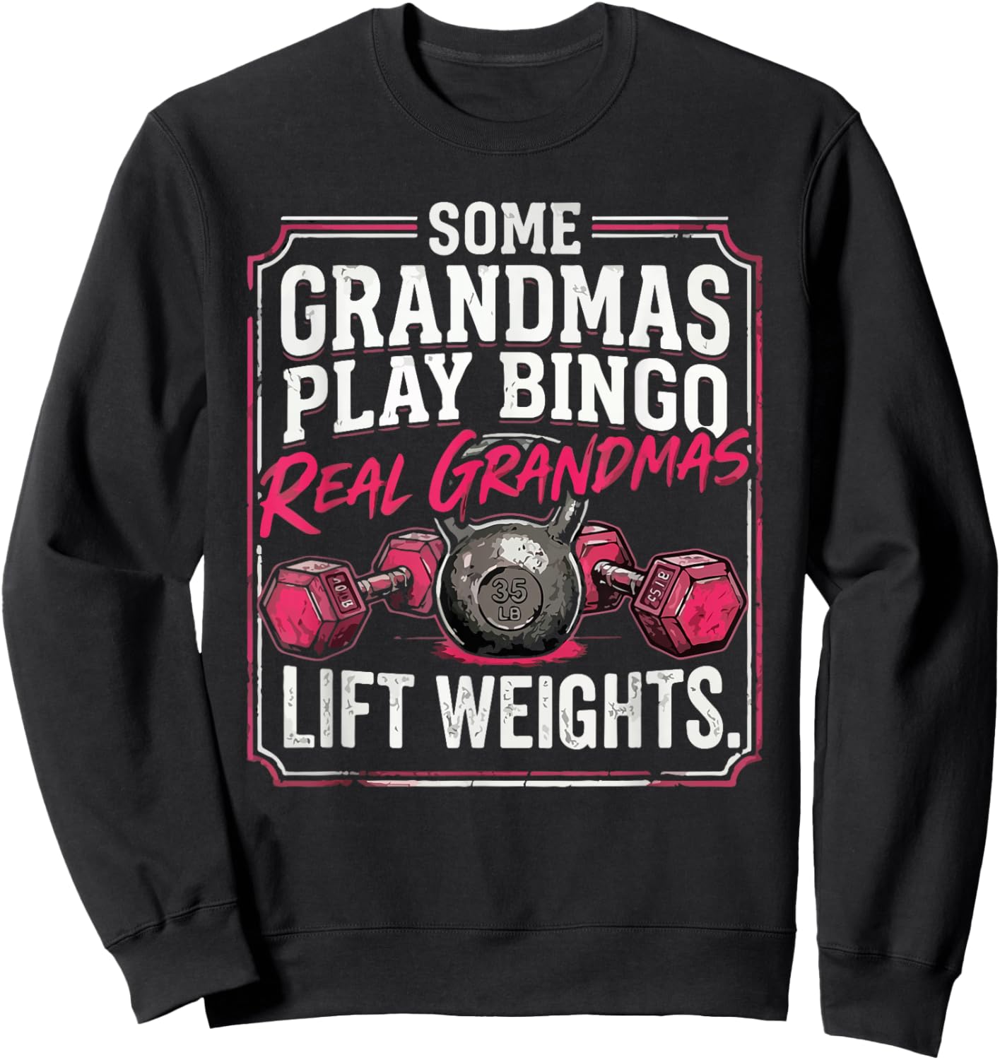 Some Grandmas Play Bingo Real Grandmas Lift Weights Sweatshirt - Sweatshirt | Black