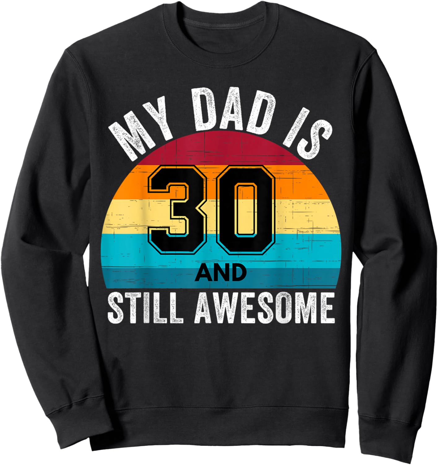 My Dad Is 30 And Still Awesome 30th Retro Birthday Dad Daddy Sweatshirt - Sweatshirt | Black