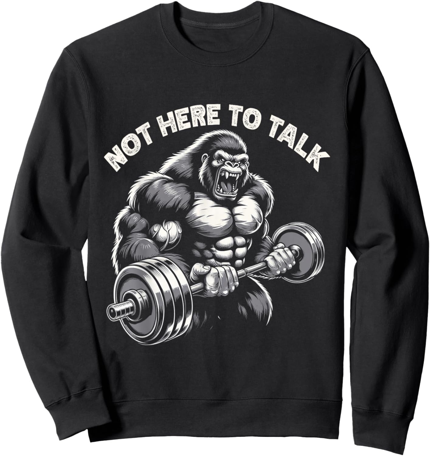 Not Here To Talk - Fitness Lovers Gym Enthusiasts Gorilla Sweatshirt - Sweatshirt | Black