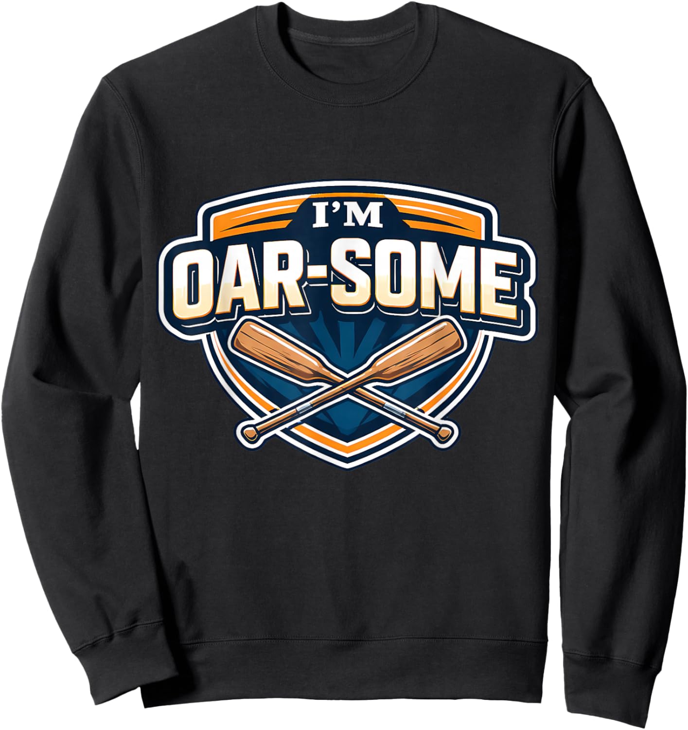 I'm Oar-Some Funny Rowing Crew Team Pun Wordplay Joke Quote Sweatshirt - Sweatshirt | Black