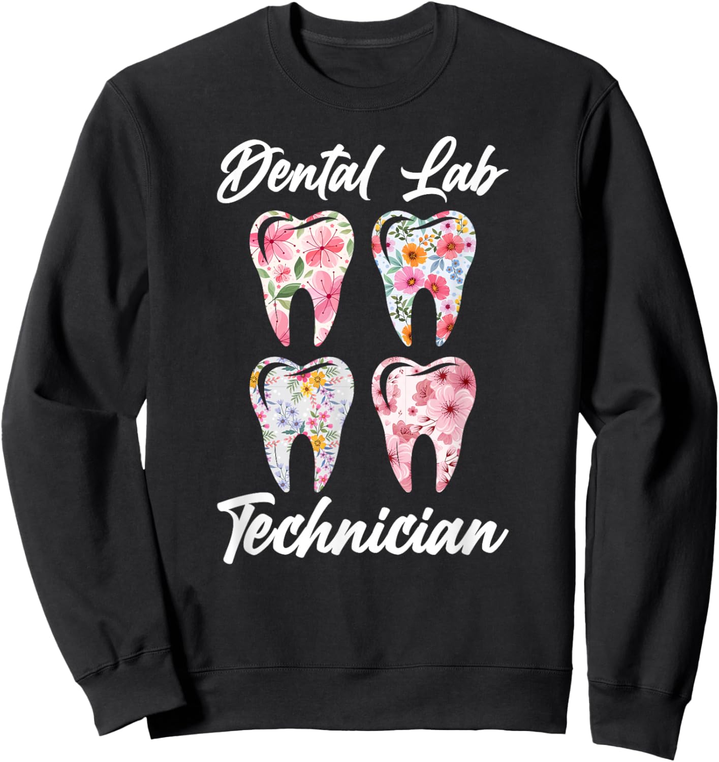 Dental Lab Technician Flowers Dental Laboratory Tech Sweatshirt - Sweatshirt | Black