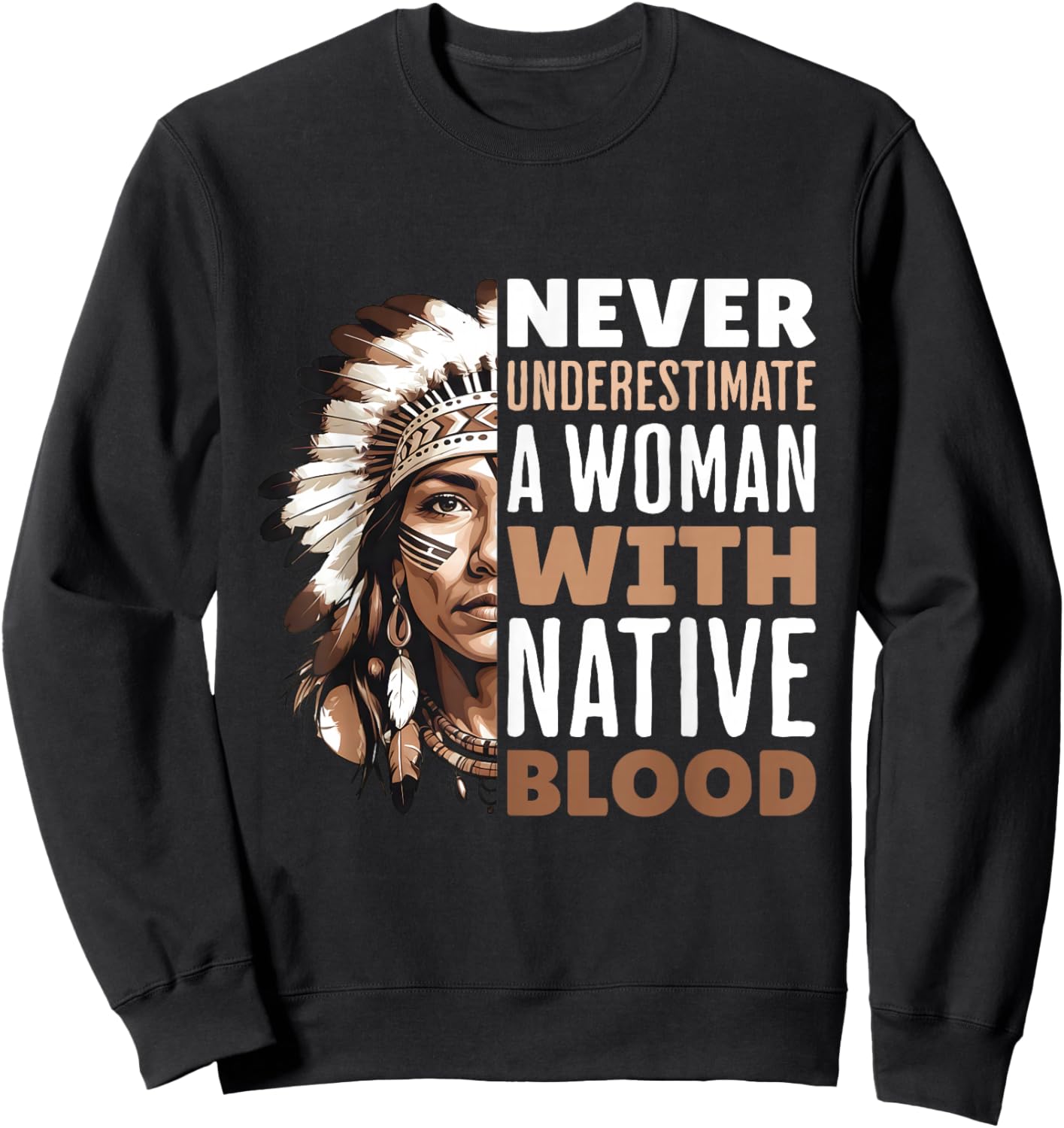 Never Underestimate Woman With Native Blood American Indian Sweatshirt - Sweatshirt | Black