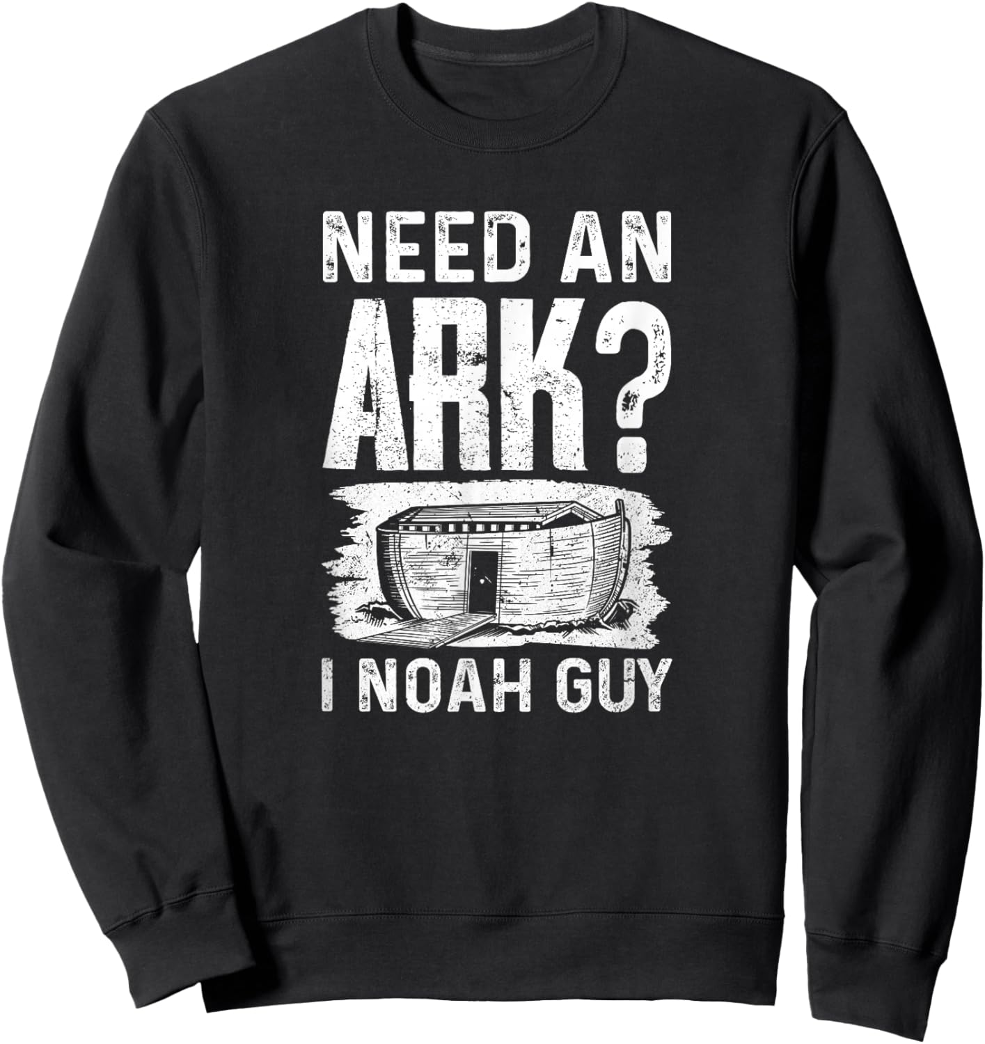 Need an Ark? I Noah Guy Funny Christian Men Women Sweatshirt - Sweatshirt | Black
