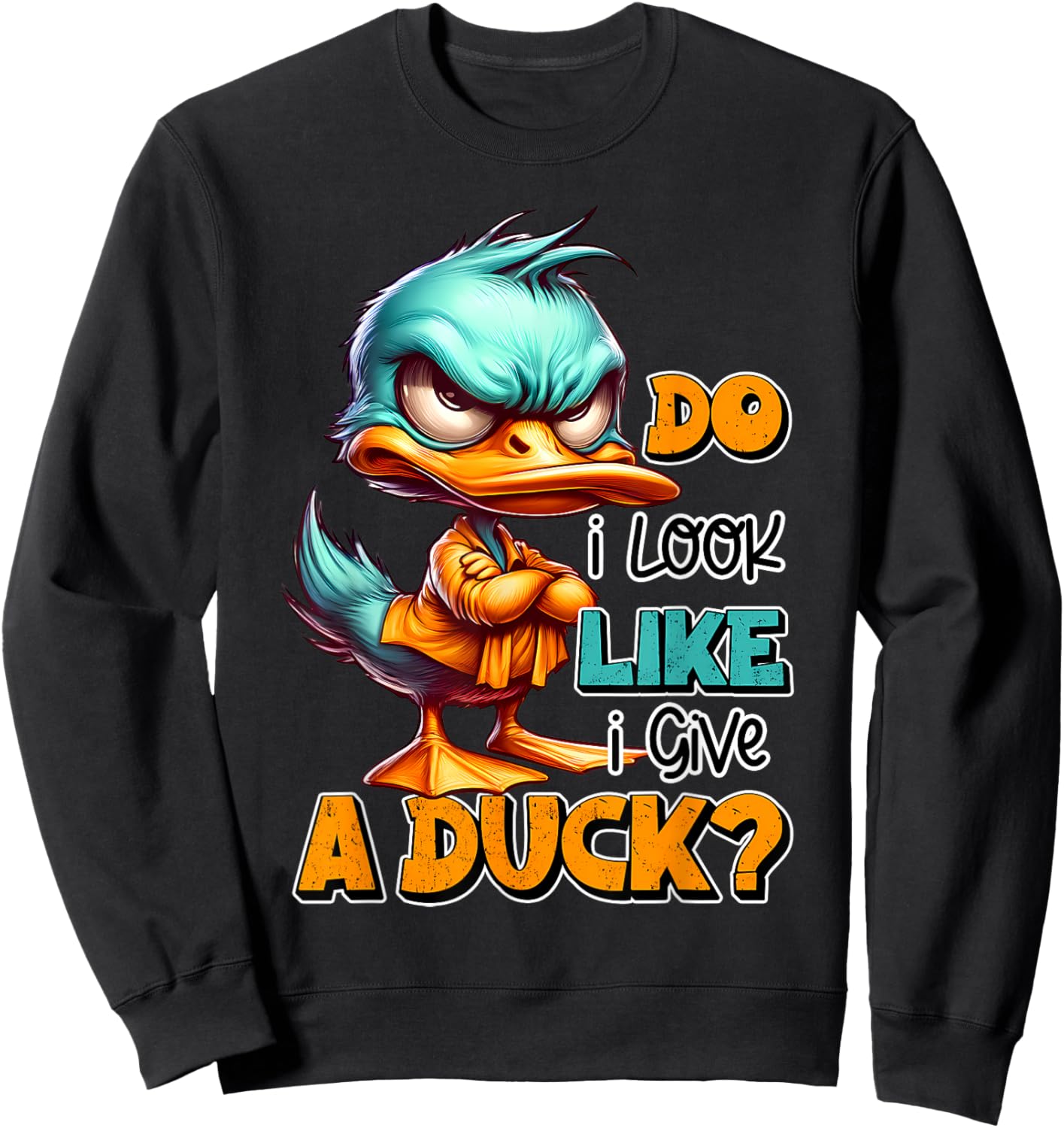 Funny Sarcastic Do I Look Like I Give a Duck Grumpy Duck Sweatshirt - Sweatshirt | Black