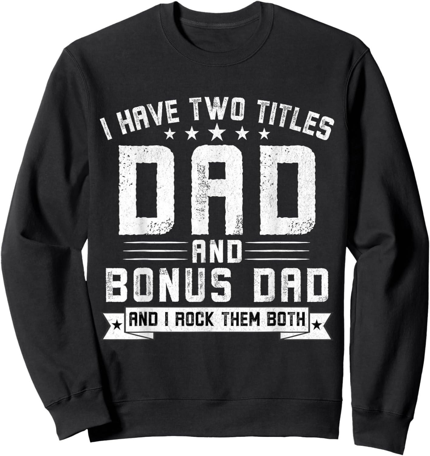 I Have Two Titles Dad And Bonus Dad Funny Dad Father's Day Sweatshirt - Sweatshirt | Black