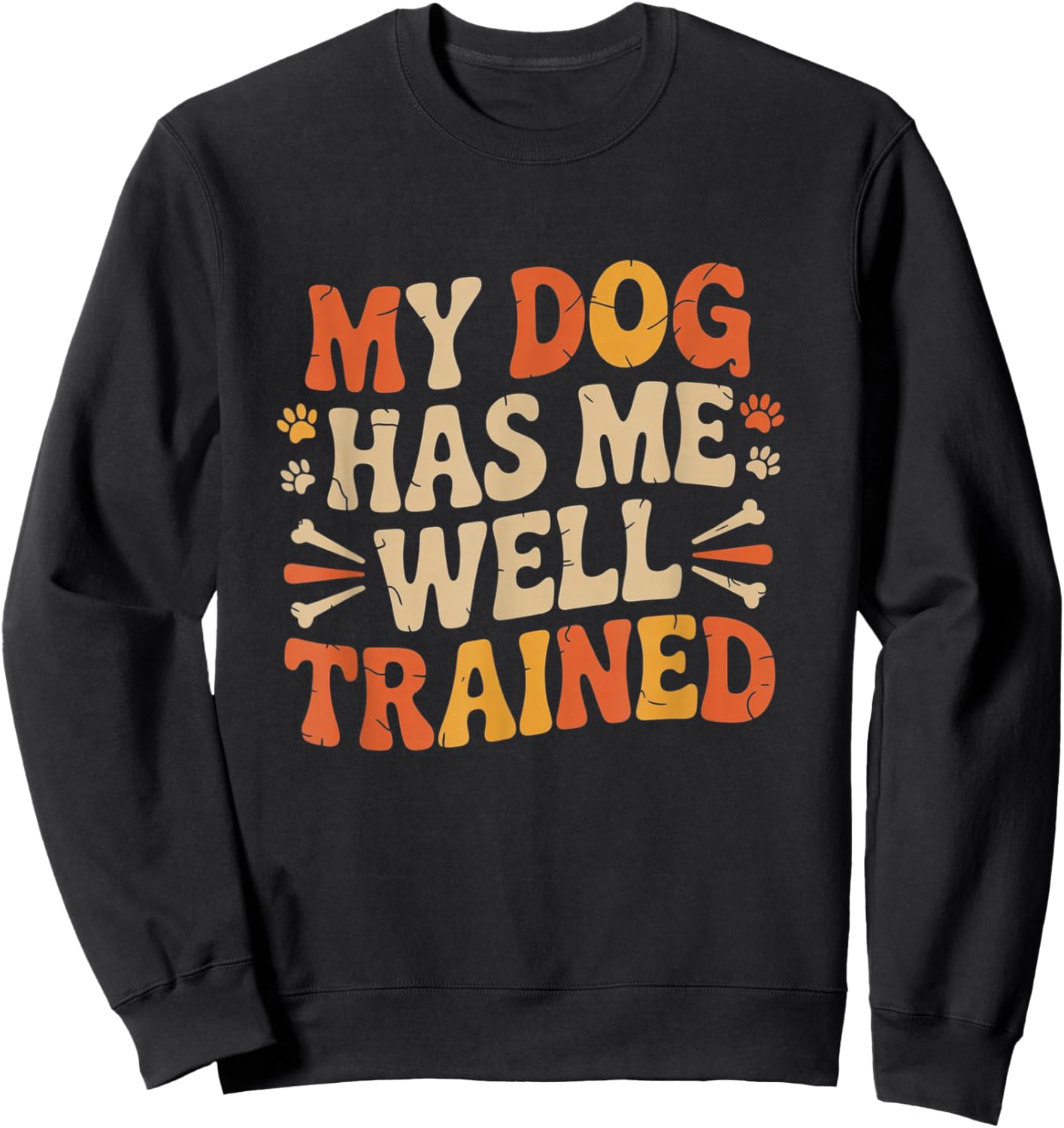 Funny Pet Owner My Dog Has Me Well Trained Sweatshirt - Sweatshirt | Black
