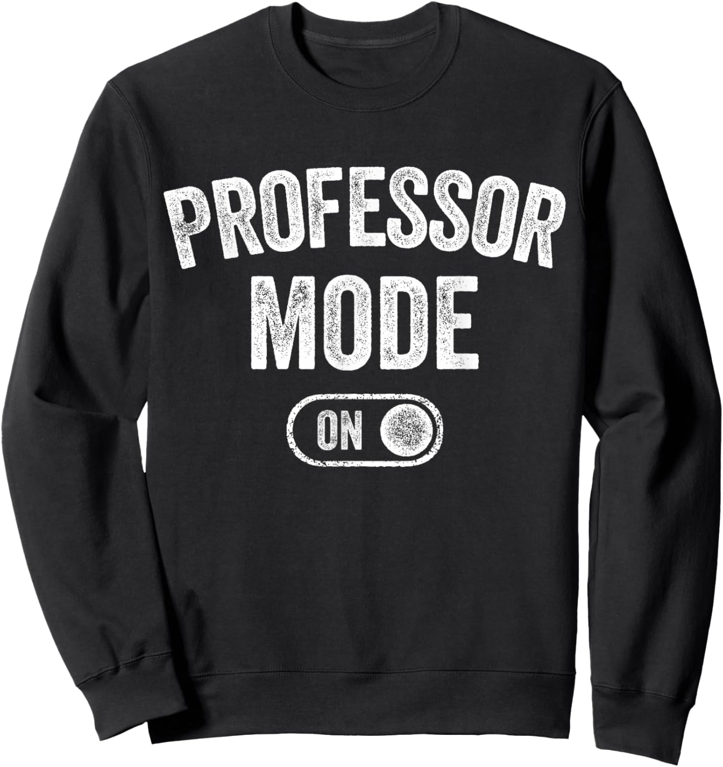 Professor Mode On Funny Academic Gift Educator Teacher Sweatshirt - Sweatshirt | Black