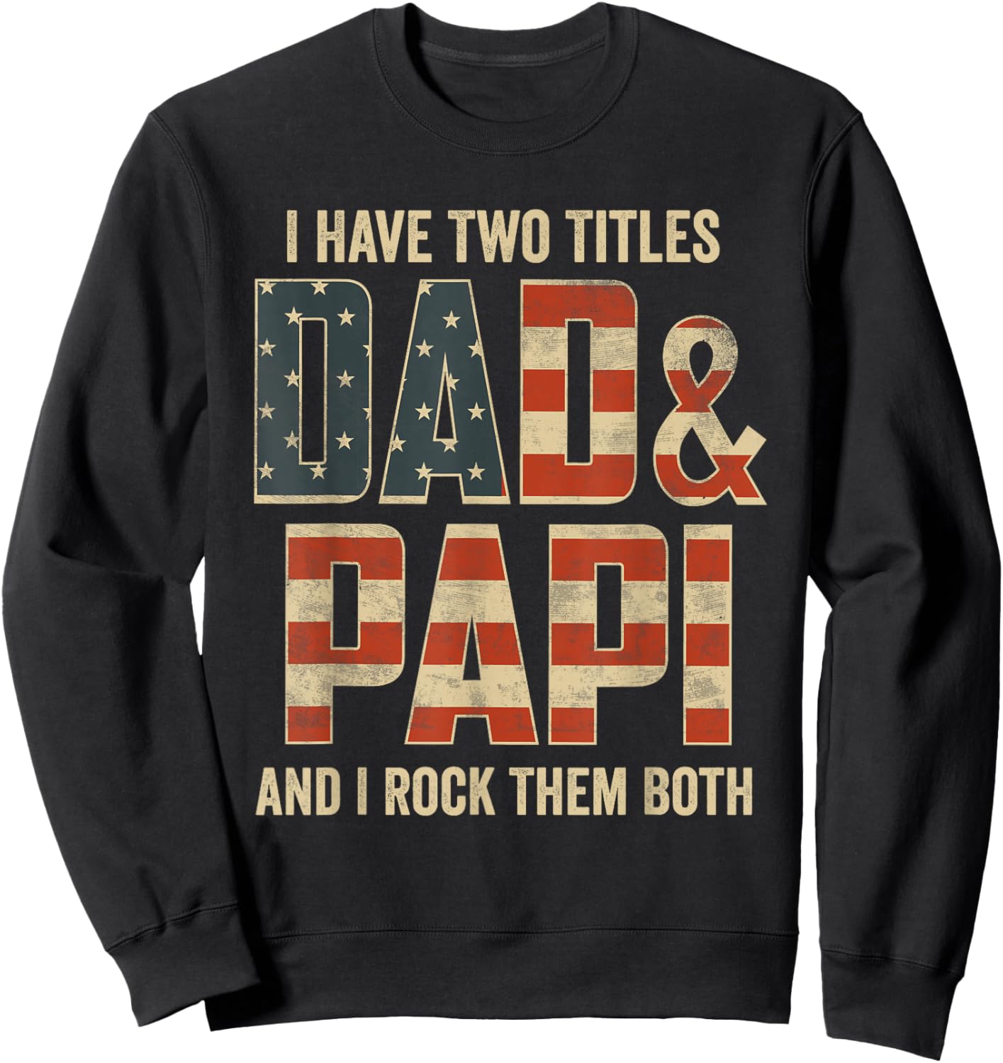 I Have Two Titles Dad Papi Rock Them Both Patriotic Sweatshirt - Sweatshirt | Black
