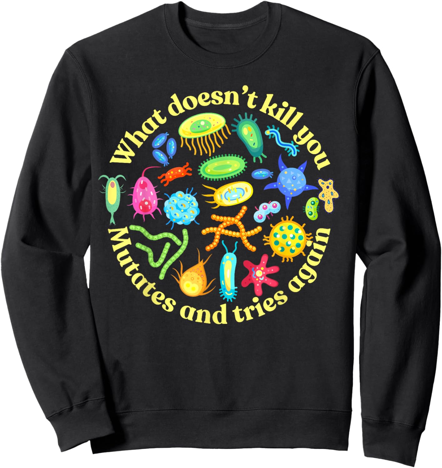 Bacteria Mutates and Tries Again, Funny Science Microbiology Sweatshirt - Sweatshirt | Black