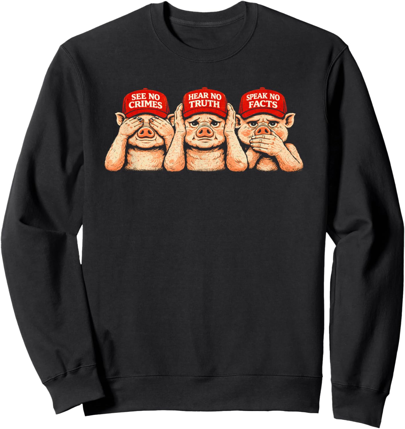 See No Crimes Hear No Truth Speak No Facts, 3 Pigs Sweatshirt - Sweatshirt | Black