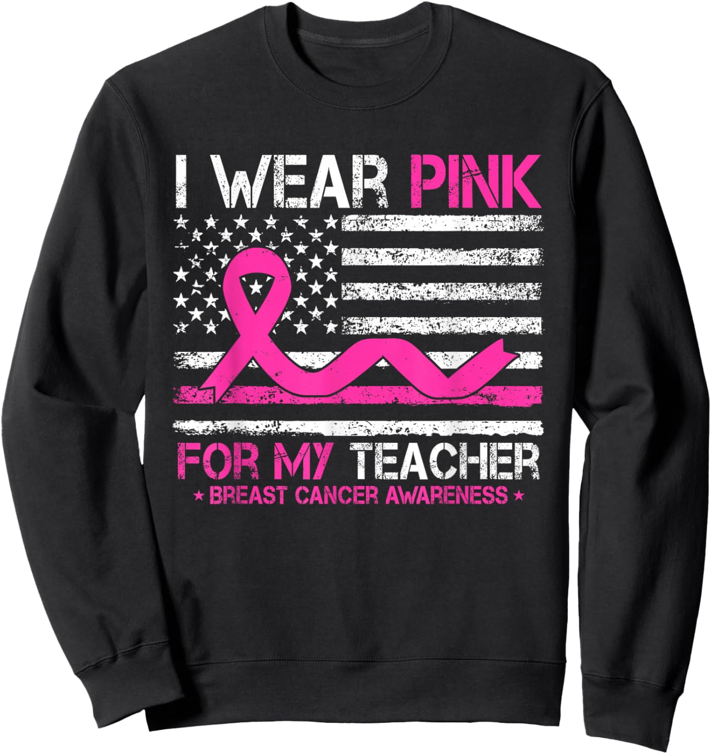 I Wear Pink For My Teacher Breast Cancer Awareness US Flag Sweatshirt - Sweatshirt | Black