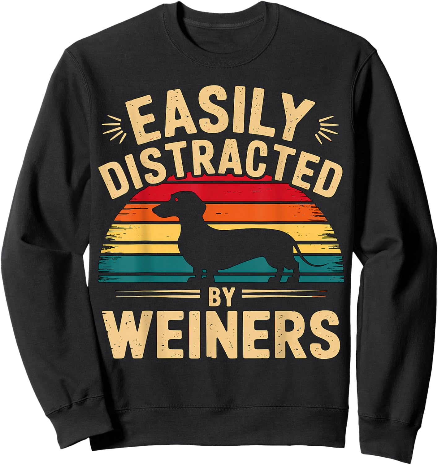 Easily Distracted by Weiners Dachshund Dog Sweatshirt - Sweatshirt | Black