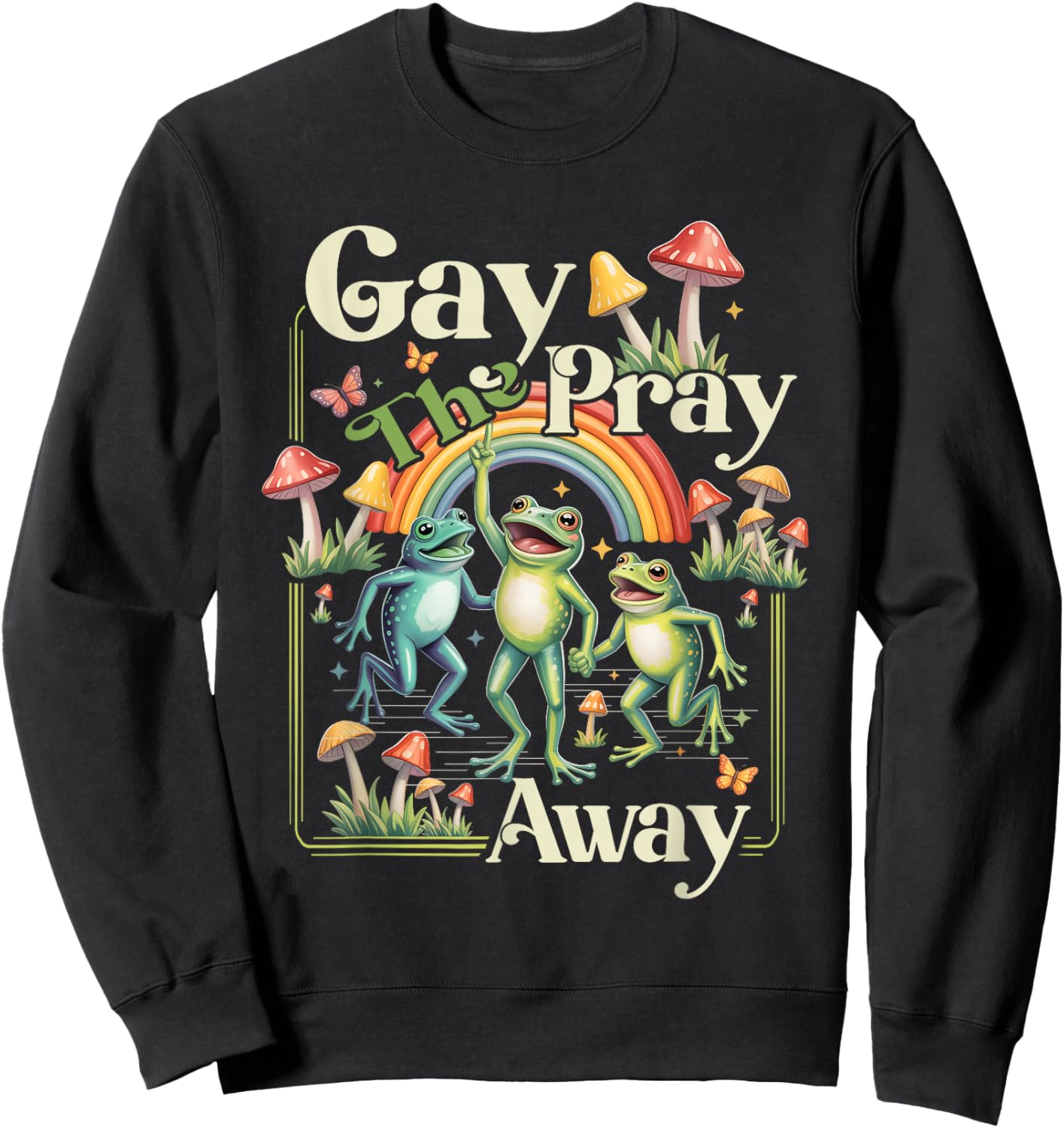 Gay Pray a Away Rainbow Funny Meme Frogs LGBT Pride LGBTQ Sweatshirt - Sweatshirt | Black