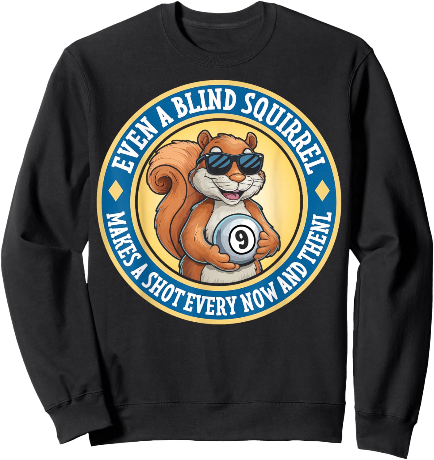 Even A Blind Squirrel Makes A Shot Every Now And Then Sweatshirt - Sweatshirt | Black