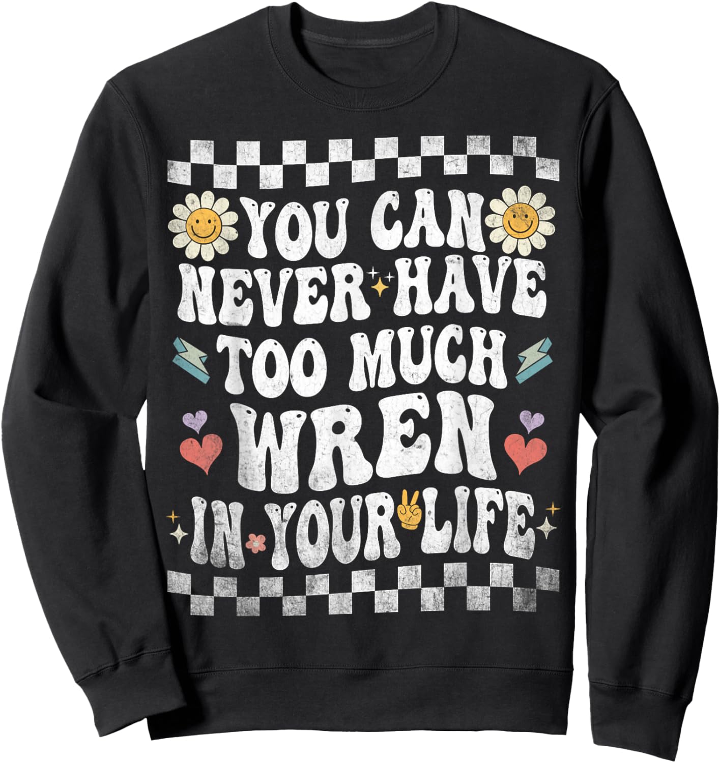 You Can Never Have Too Much Wren in Your Life Sweatshirt - Sweatshirt | Black