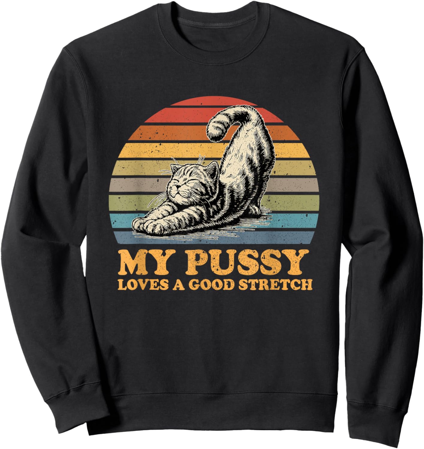my pussy loves a good stretch funny cat Women Sweatshirt - Sweatshirt | Black