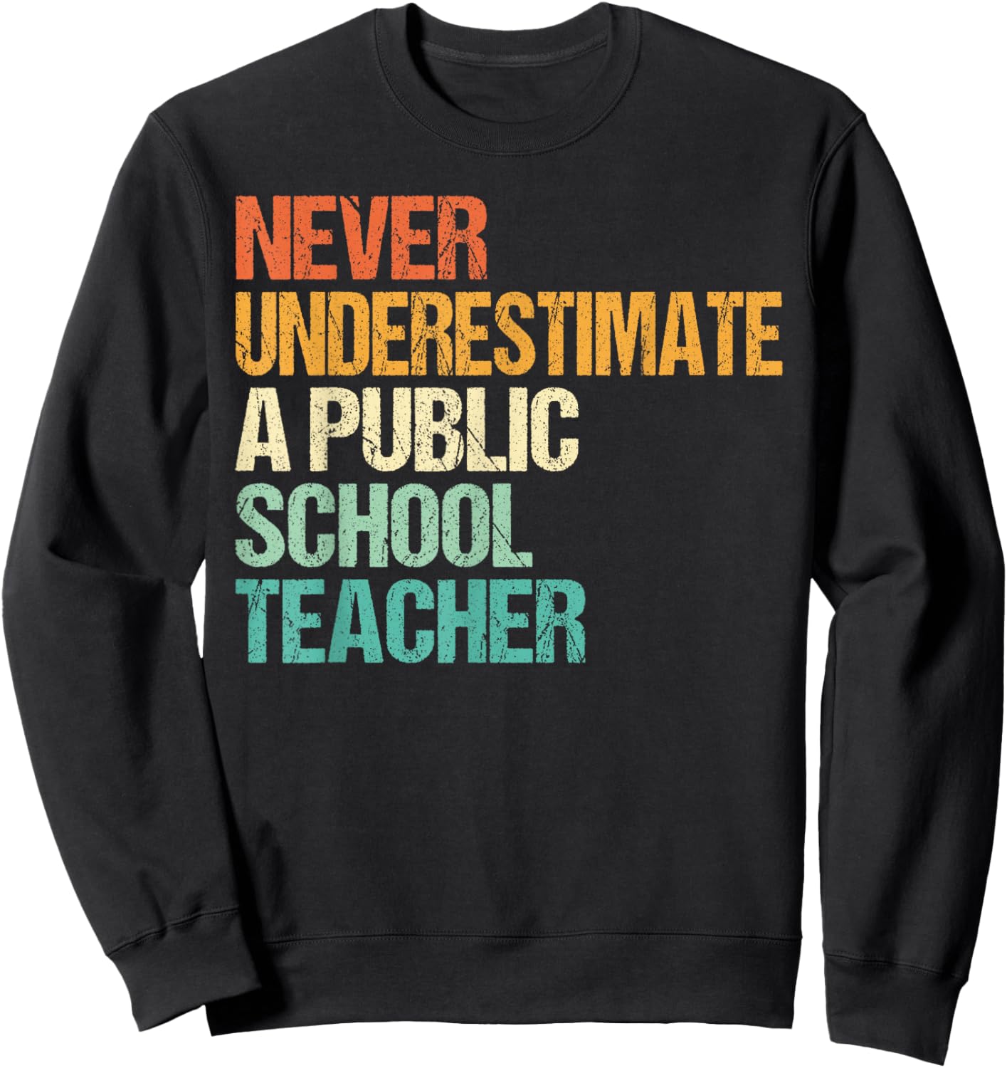 Never Underestimate A Public School Teacher Sweatshirt - Sweatshirt | Black
