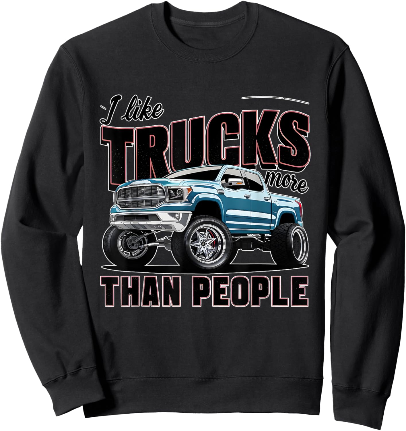I like trucks more than people Humorous Auto Enthusiast Sweatshirt - Sweatshirt | Black
