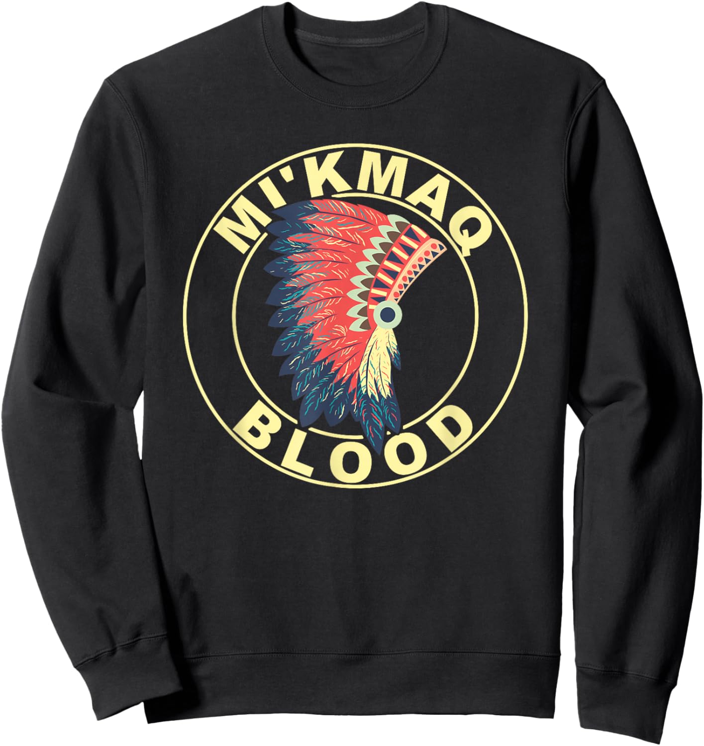 Mi’kmaq Blood Headdress Proud Native American Indian Roots Sweatshirt - Sweatshirt | Black