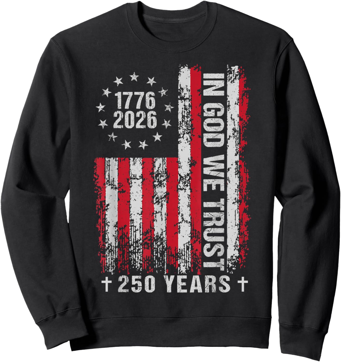 in God We Trust 250 Years Patriotic USA Flag Vintage Sweatshirt - Sweatshirt | Black