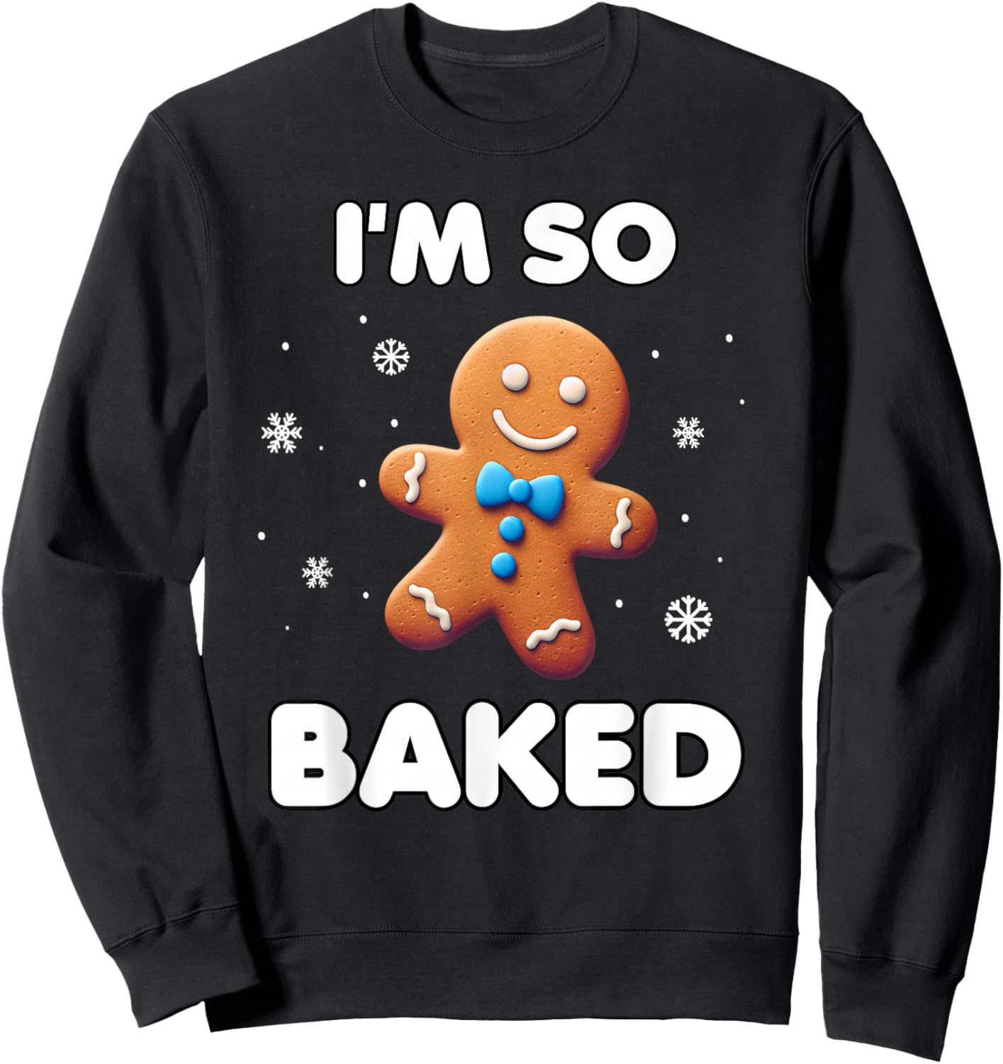 I'm so baked Funny Christmas 420 Gingerbread Cookie Baking Sweatshirt - Sweatshirt | Black