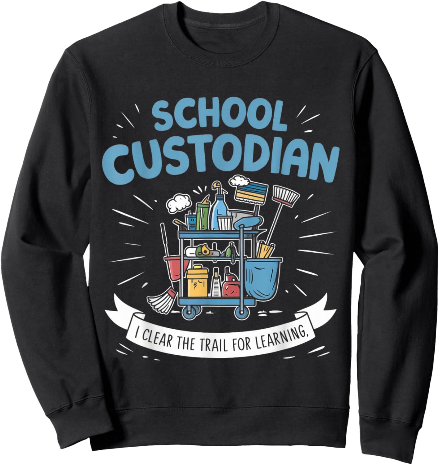 School Custodian Shirts I Clear The Trail for Learning Sweatshirt - Sweatshirt | Black