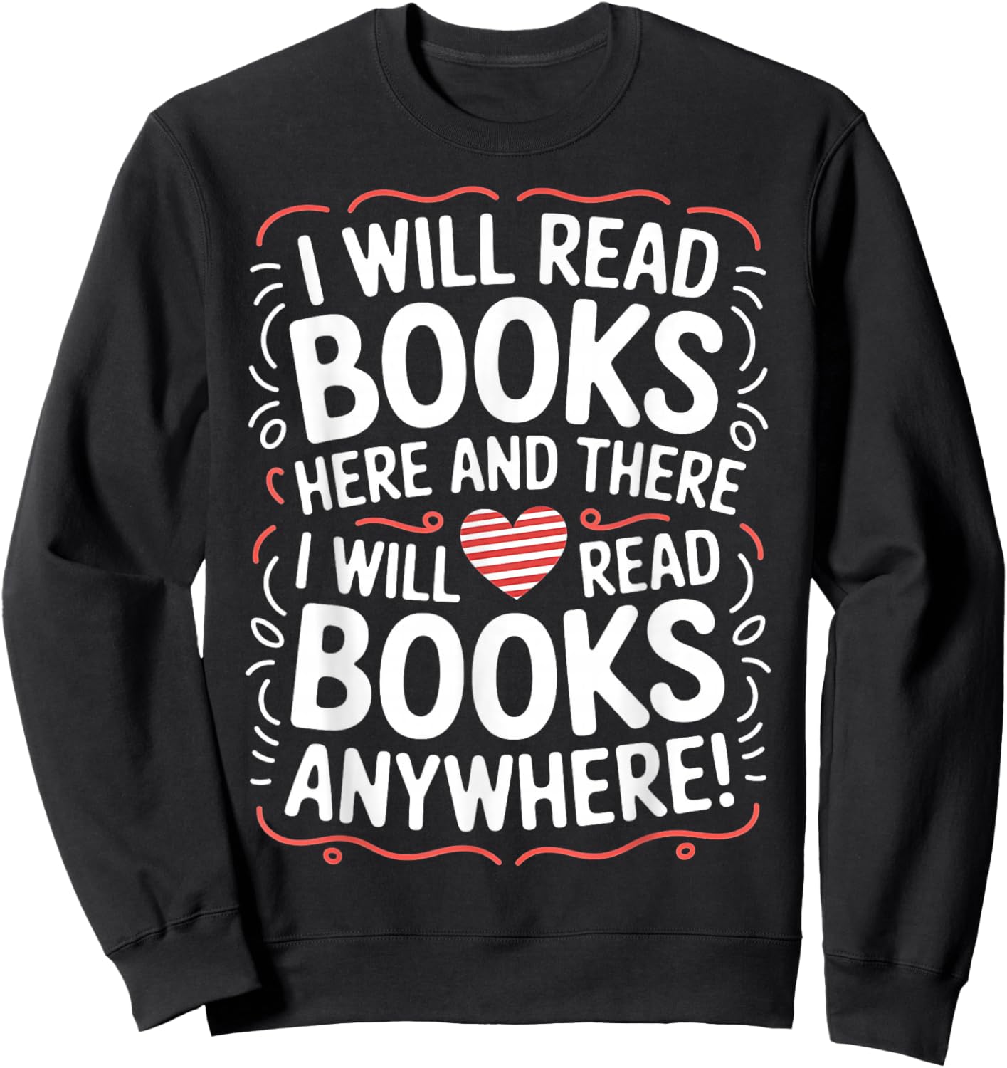 I Will Read Books Here And There I Will Read Books Anywhere Sweatshirt - Sweatshirt | Black