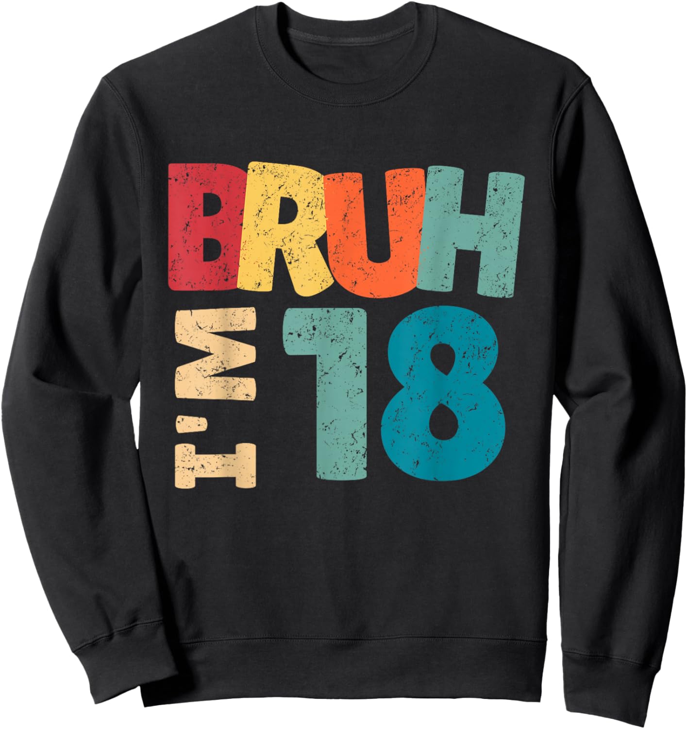 Bruh I'm 18 Year Old Gifts Boys Girls It's My 18th Birthday Sweatshirt - Sweatshirt | Black