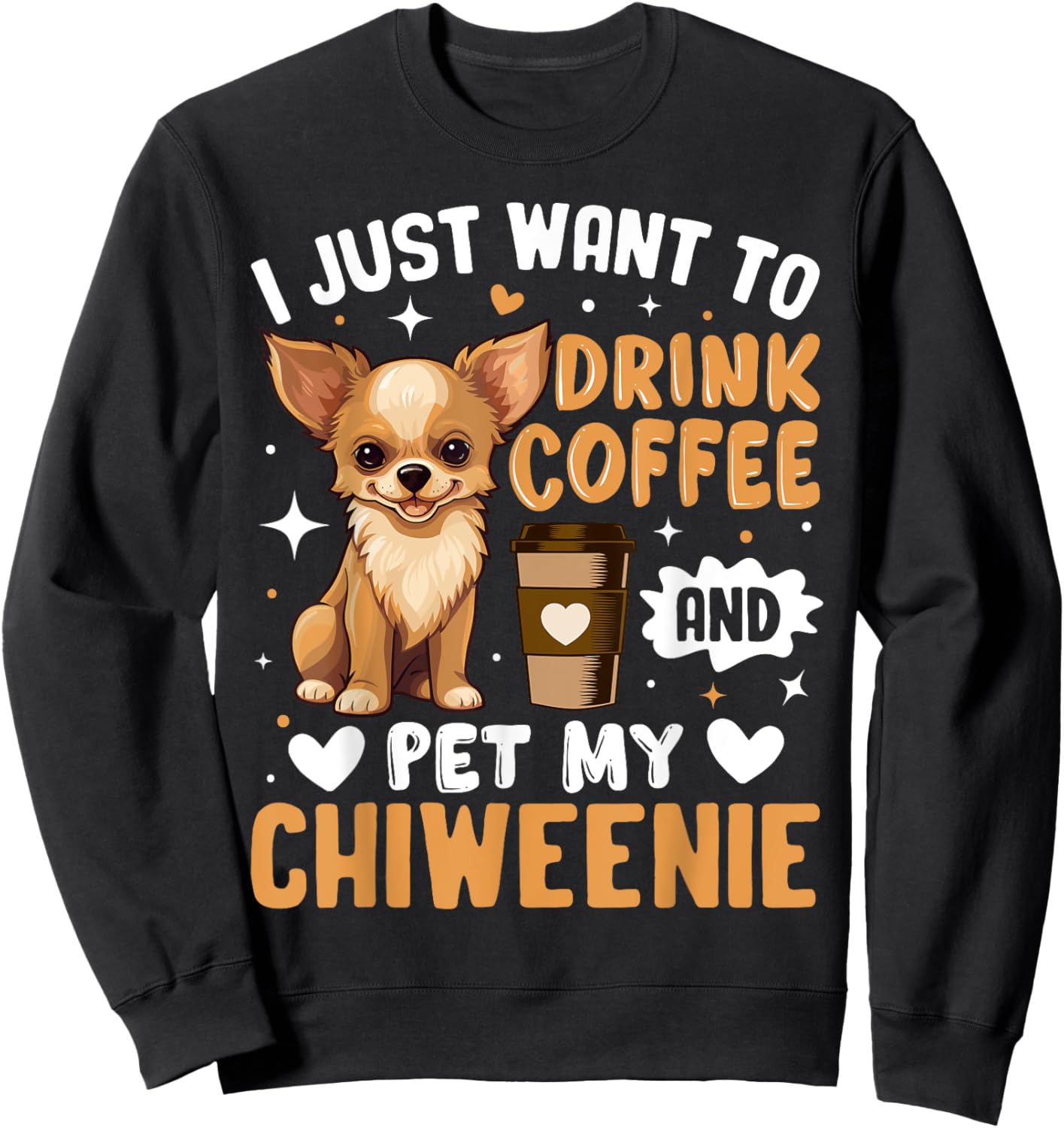 I Just Love To Drink Coffee and Snuggle My Chiweenie Dog Pet Men Women Kids Sweatshirt - Sweatshirt | Black