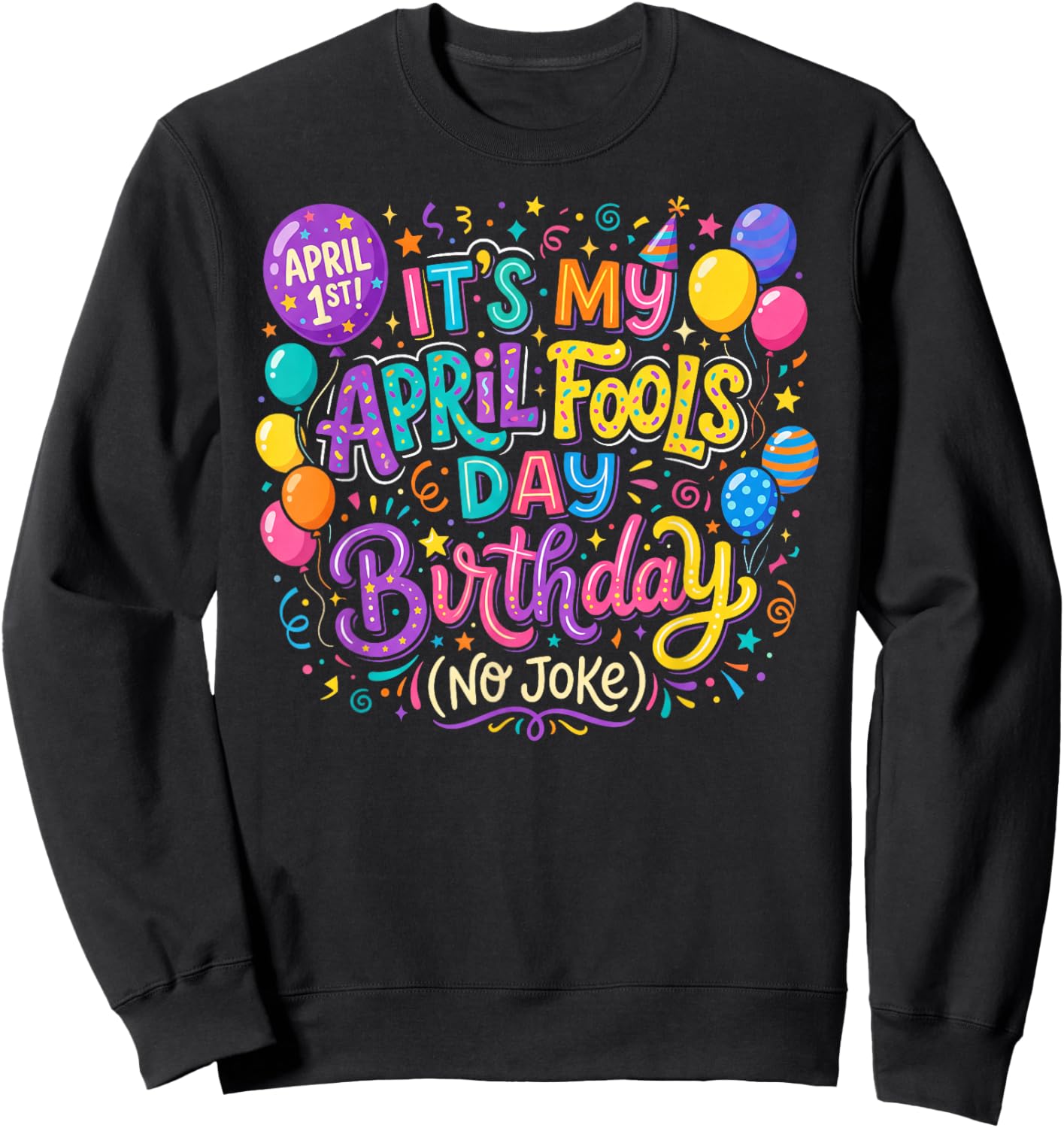 April Fool's Day Birthday Funny Born on April 1st Joke Sweatshirt - Sweatshirt | Black