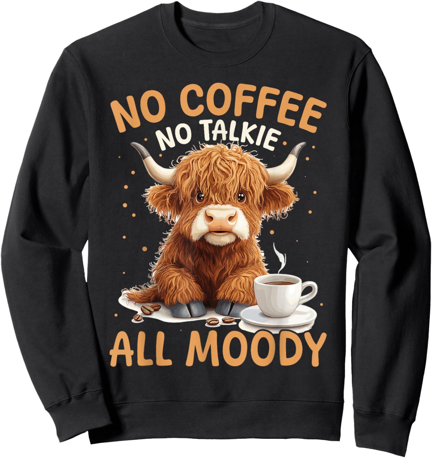 Scottish Highland Cow Coffee No Coffee, No Talkie, All Moody Sweatshirt - Sweatshirt | Black