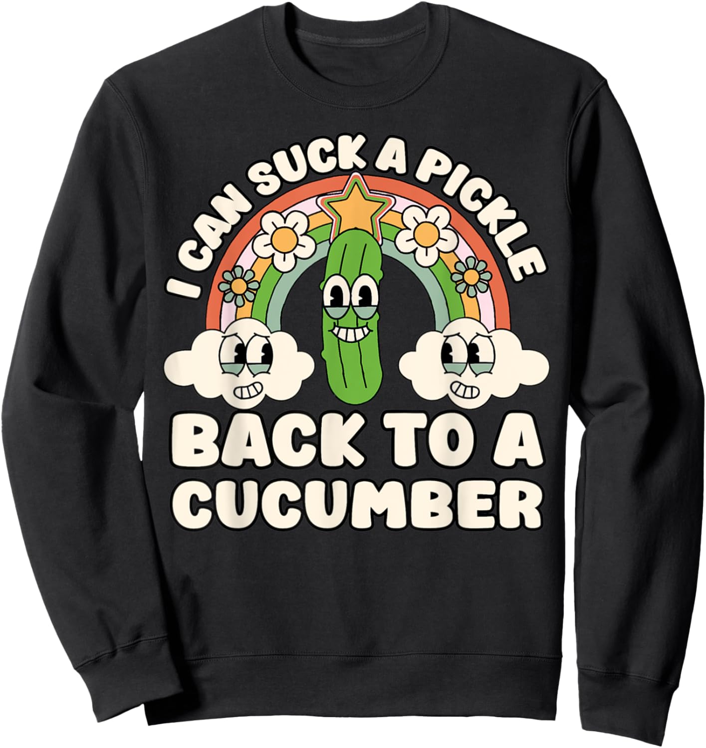 I Can Suck A Pickle Inappropriate Embarrassing Adult Humor Sweatshirt - Sweatshirt | Black