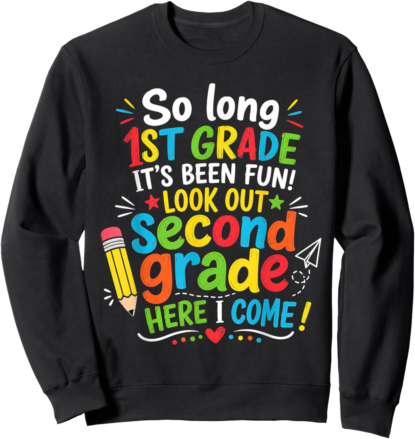 So Long 1st Grade 2nd Here I Come Last Day Look Out Its Fun Sweatshirt - Sweatshirt | Black