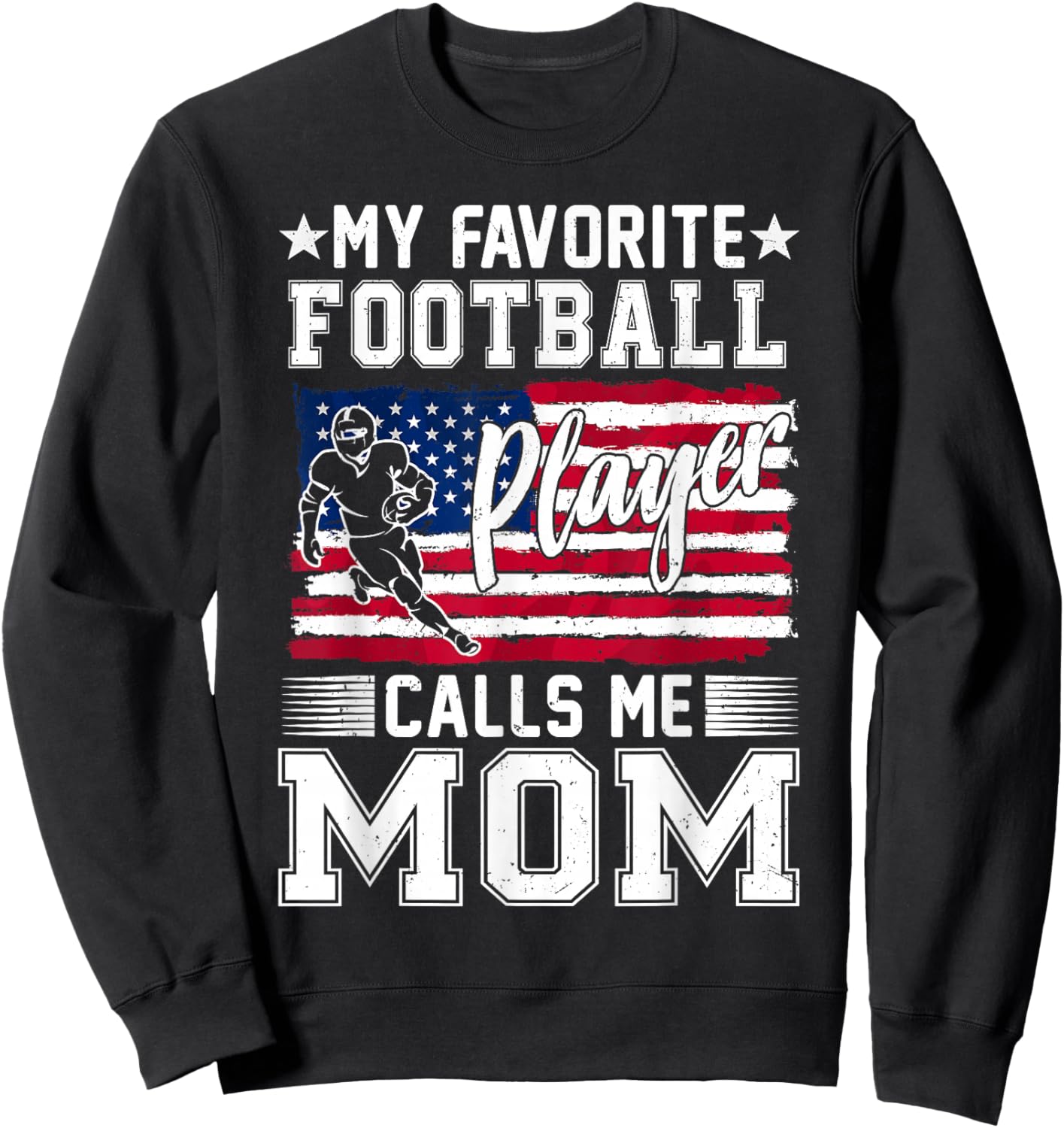My Favorite Football Player Calls Me Mom American Flag Sweatshirt - Sweatshirt | Black