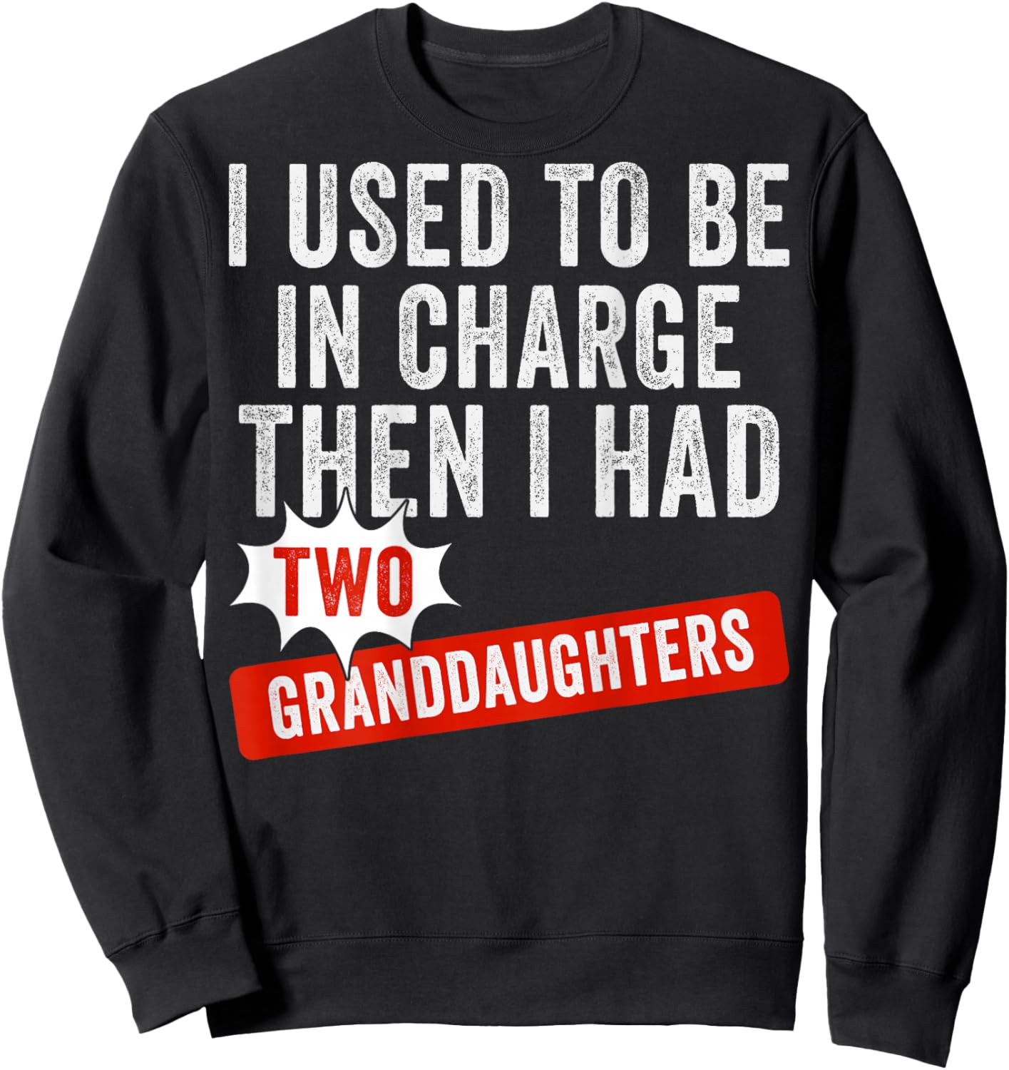 I Used to Be in Charge Then I Had Two Granddaughters Sweatshirt - Sweatshirt | Black