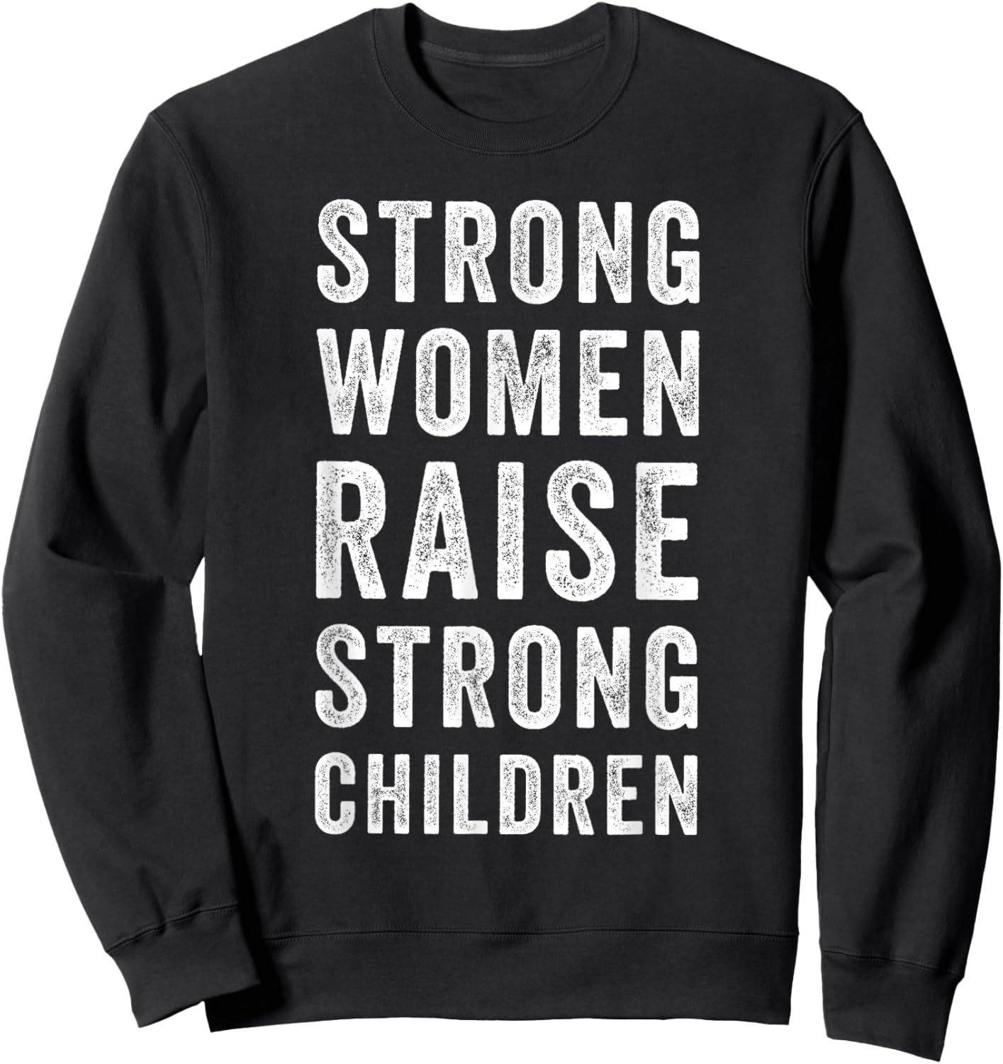Strong Women Raise Strong Children Mom Sweatshirt - Sweatshirt | Black