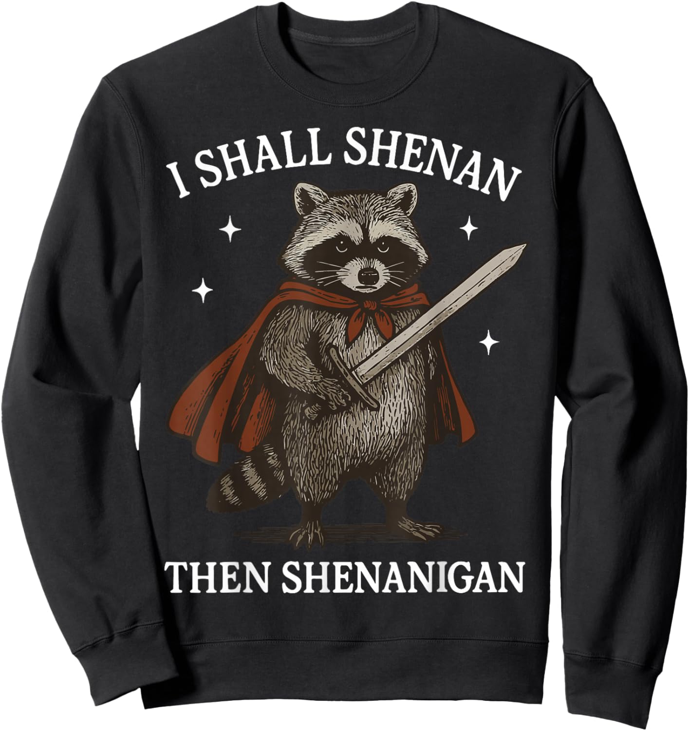 I Shall Shenan Then Shenanigan Sweatshirt - Sweatshirt | Black