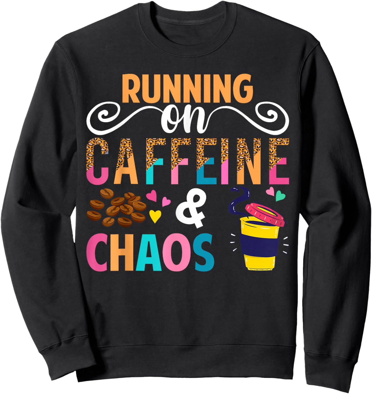 Running On Caffeine And CHaos Funny Coffee Women Men Sweatshirt - Sweatshirt | Black
