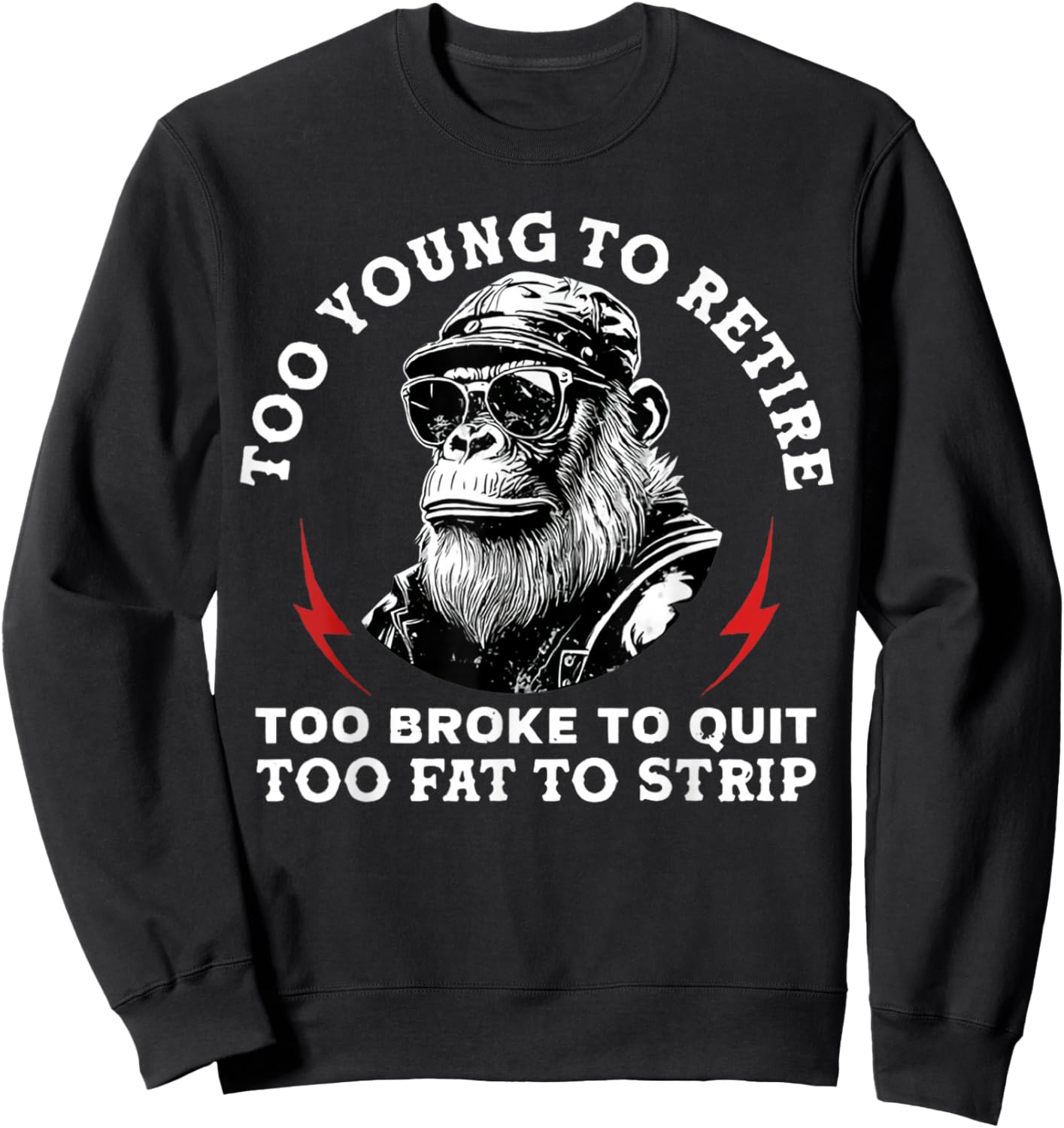 Too Young to Retire Too Fat to Strip Funny Monkey Sweatshirt - Sweatshirt | Black