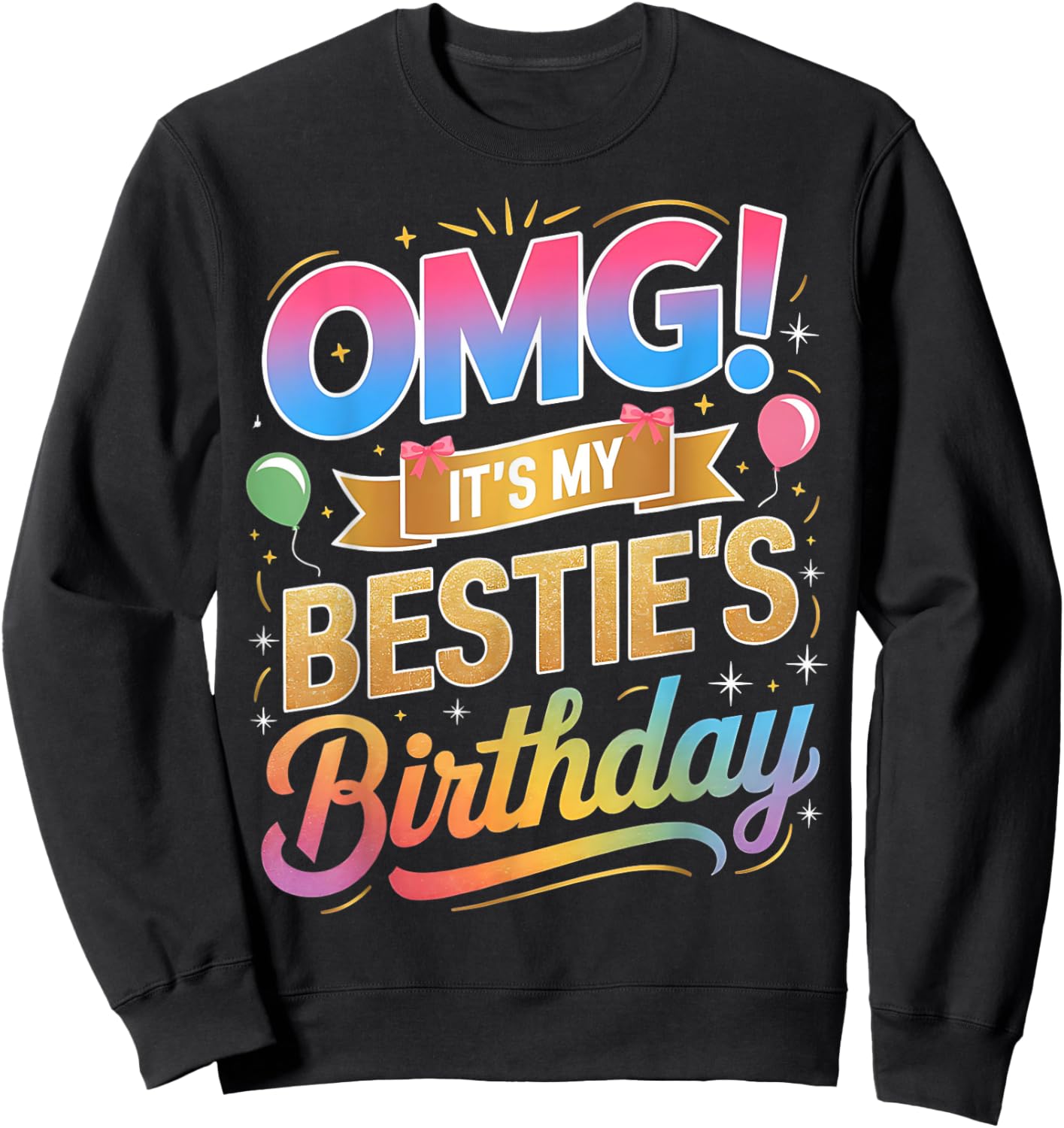 OMG It's My Bestie's Birthday Funny Best Friend Birthday Sweatshirt - Sweatshirt | Black