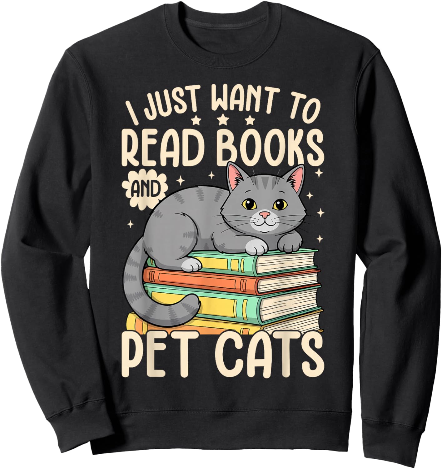 I Just Want to Read Books and Pet Cats Funny Cat Reading Sweatshirt - Sweatshirt | Black